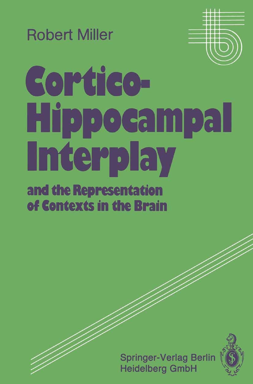 Titlebook: Cortico-Hippocampal Interplay and the Representation of Contexts in the Brain; Robert Miller Book 1991 Springer-Verlag Berlin Heidelberg 1 Titlebook: Cortico-Hippocampal Interplay and the Representation of Contexts in the Brain; Robert Miller Book 1991 Springer-Verlag Berlin Heidelberg 1