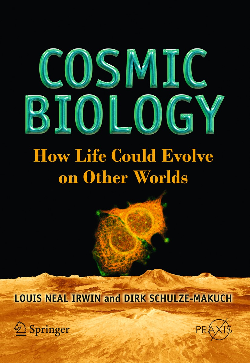 Titlebook: Cosmic Biology; How Life Could Evolv Louis Neal Irwin,Dirk Schulze-Makuch Book 2011 Springer Science+Business Media, LLC 2011 Astrobiology Titlebook: Cosmic Biology; How Life Could Evolv Louis Neal Irwin,Dirk Schulze-Makuch Book 2011 Springer Science+Business Media, LLC 2011 Astrobiology