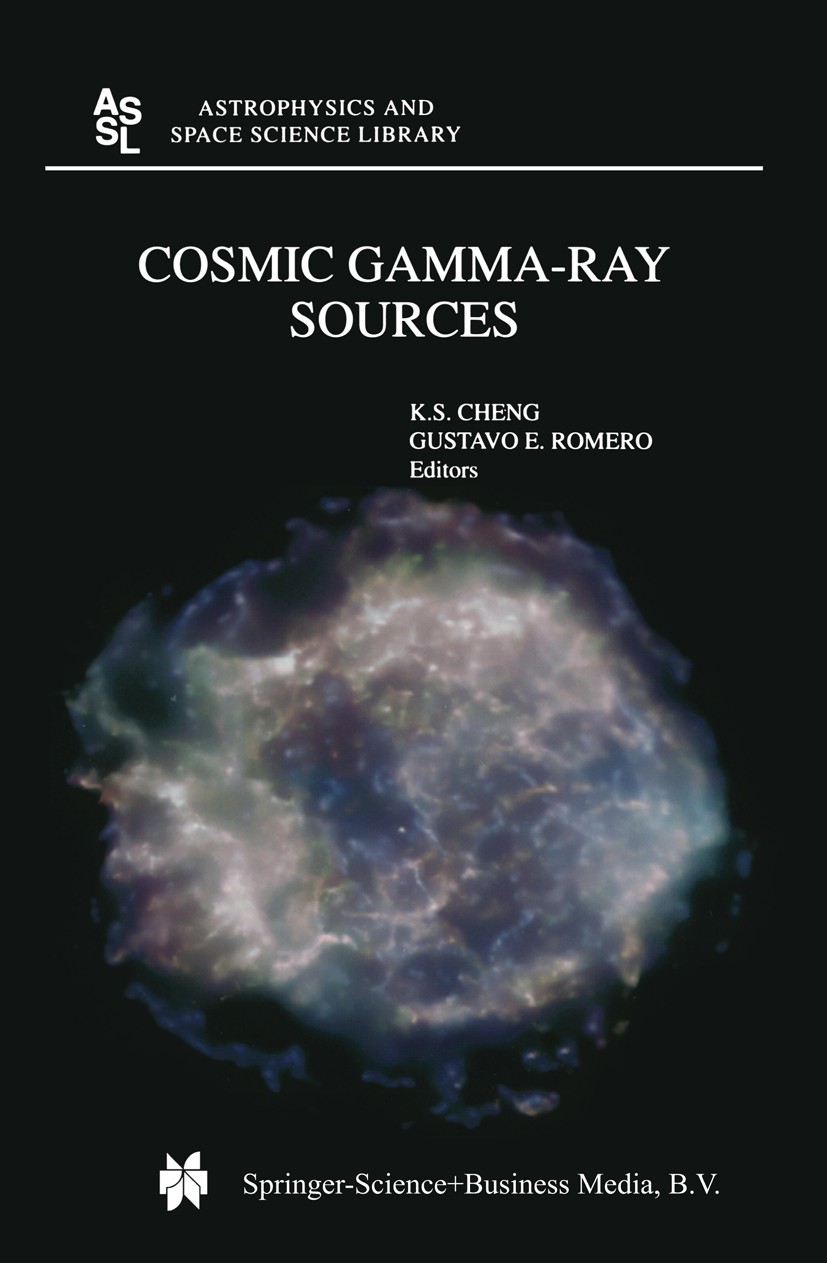 Titlebook: Cosmic Gamma-Ray Sources; K. S. Cheng,Gustavo E. Romero Book 2004 Springer Science+Business Media Dordrecht 2004 Galaxy.Quasar.astronomy.a Titlebook: Cosmic Gamma-Ray Sources; K. S. Cheng,Gustavo E. Romero Book 2004 Springer Science+Business Media Dordrecht 2004 Galaxy.Quasar.astronomy.a