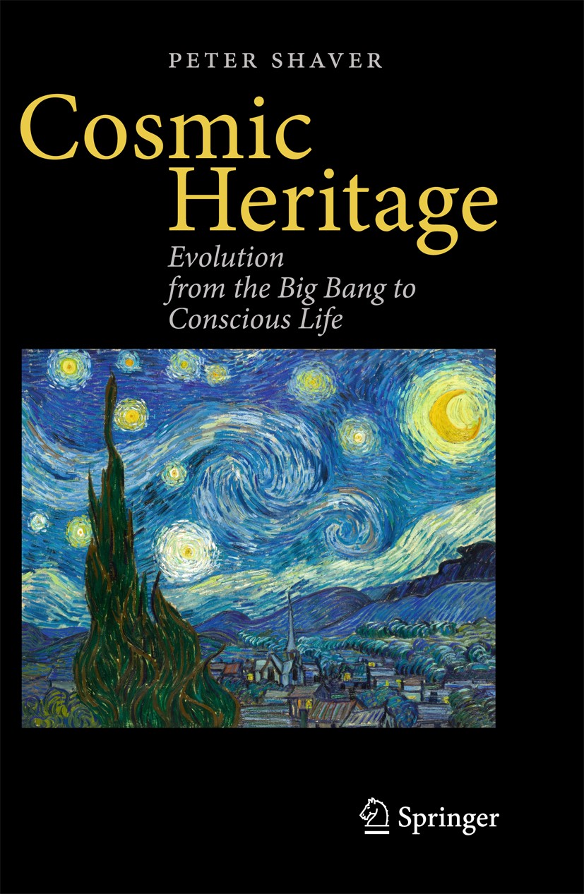 Titlebook: Cosmic Heritage; Evolution from the B Peter Shaver Book 2011 Springer-Verlag Berlin Heidelberg 2011 Emergence of Consciousness.Evolution of Titlebook: Cosmic Heritage; Evolution from the B Peter Shaver Book 2011 Springer-Verlag Berlin Heidelberg 2011 Emergence of Consciousness.Evolution of