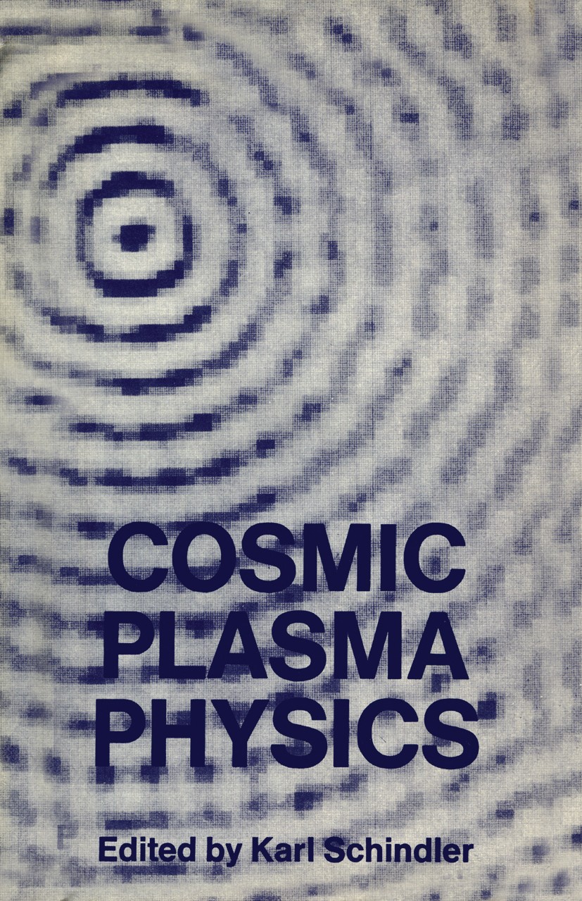 Titlebook: Cosmic Plasma Physics; Proceedings of the C Karl Schindler Conference proceedings 1972 Plenum Press, New York 1972 Plasma.electron.fields.i Titlebook: Cosmic Plasma Physics; Proceedings of the C Karl Schindler Conference proceedings 1972 Plenum Press, New York 1972 Plasma.electron.fields.i