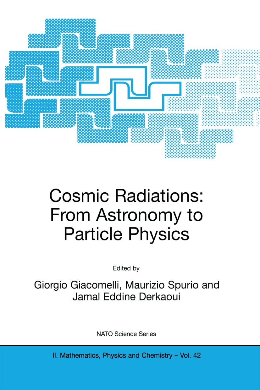 Titlebook: Cosmic Radiations: From Astronomy to Particle Physics; Giorgio Giacomelli,Maurizio Spurio,Jamal Eddine De Book 2001 Springer Science+Busin Titlebook: Cosmic Radiations: From Astronomy to Particle Physics; Giorgio Giacomelli,Maurizio Spurio,Jamal Eddine De Book 2001 Springer Science+Busin
