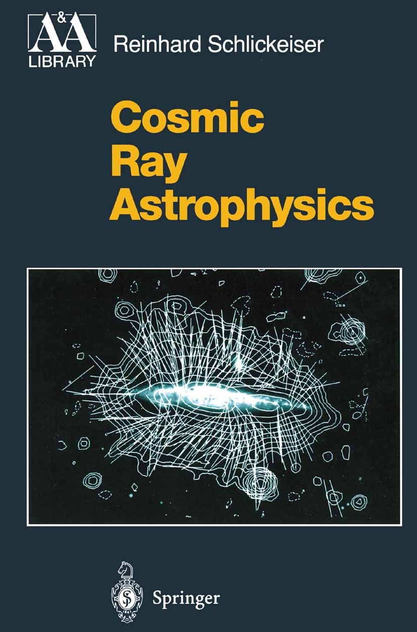 Titlebook: Cosmic Ray Astrophysics; Reinhard Schlickeiser Textbook 2002 Springer-Verlag Berlin Heidelberg 2002 astrophysics.cosmic ray.cosmic rays.el Titlebook: Cosmic Ray Astrophysics; Reinhard Schlickeiser Textbook 2002 Springer-Verlag Berlin Heidelberg 2002 astrophysics.cosmic ray.cosmic rays.el