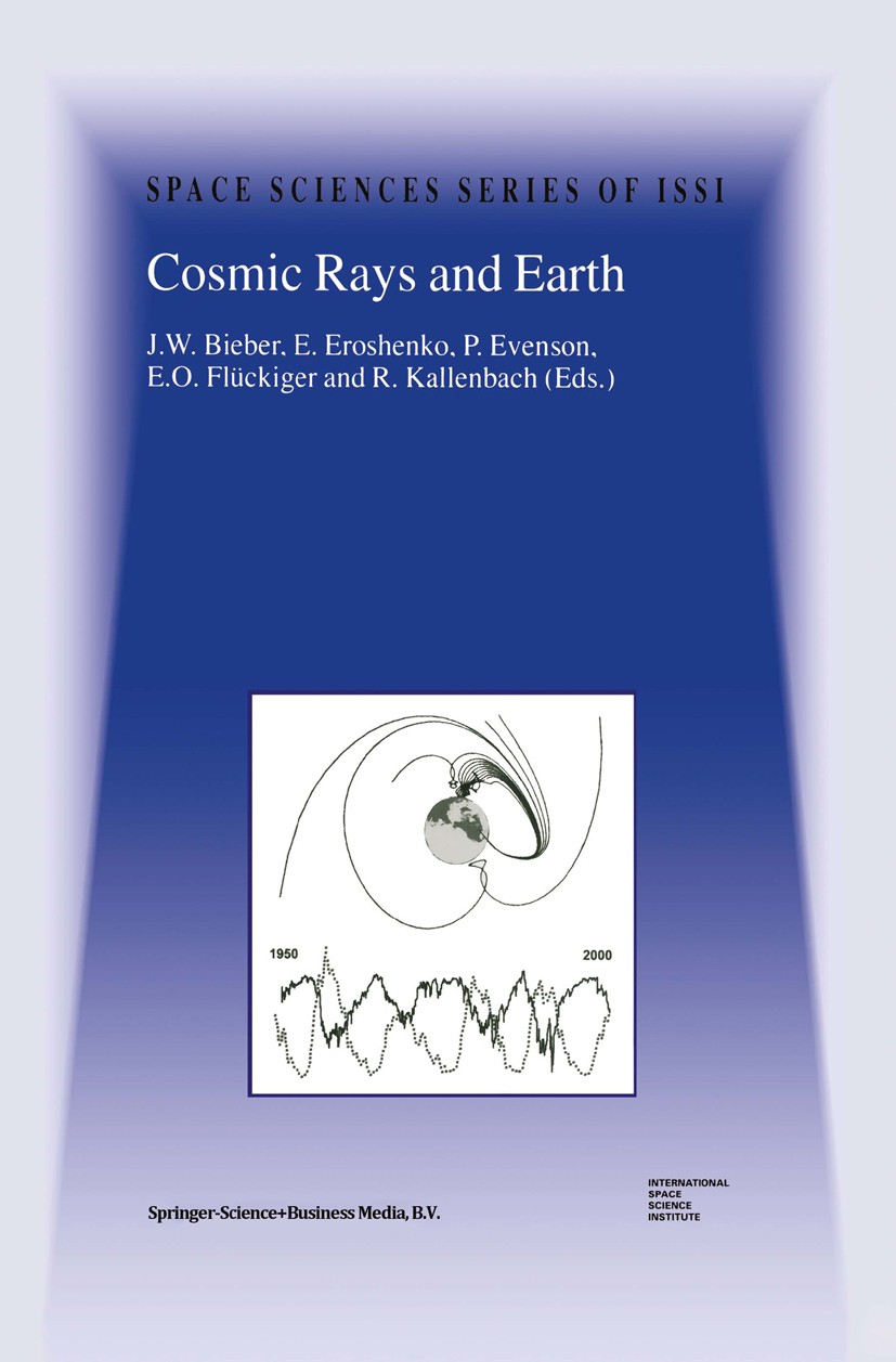 Titlebook: Cosmic Rays and Earth; Proceedings of an IS J. W. Bieber,E. Eroshenko,R. Kallenbach Conference proceedings 2000 Springer Science+Business M Titlebook: Cosmic Rays and Earth; Proceedings of an IS J. W. Bieber,E. Eroshenko,R. Kallenbach Conference proceedings 2000 Springer Science+Business M