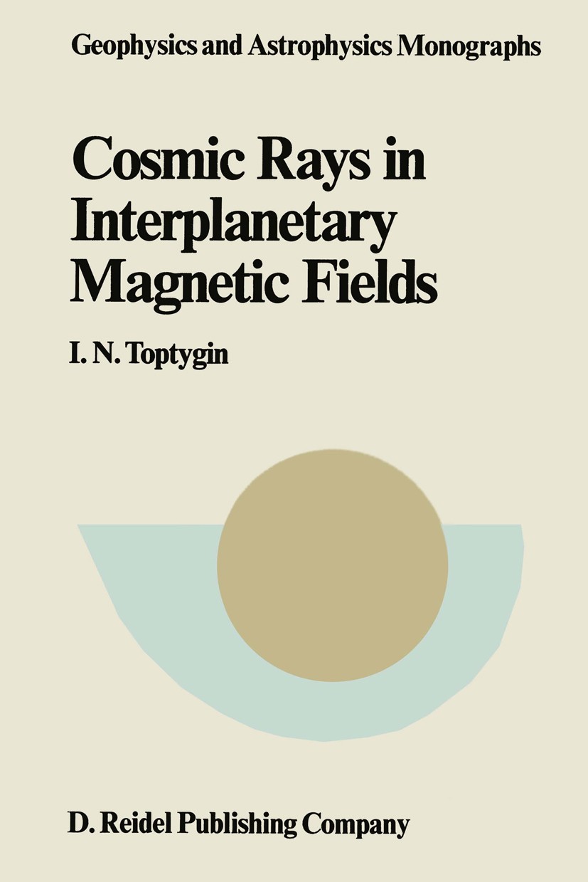 Titlebook: Comic Rays in Interplanetary Magnetics Fields; I. N. Toptygin Book 1985 D. Reidel Publishing Company, Dordrecht, Holland 1985 Corona.Plane Titlebook: Comic Rays in Interplanetary Magnetics Fields; I. N. Toptygin Book 1985 D. Reidel Publishing Company, Dordrecht, Holland 1985 Corona.Plane