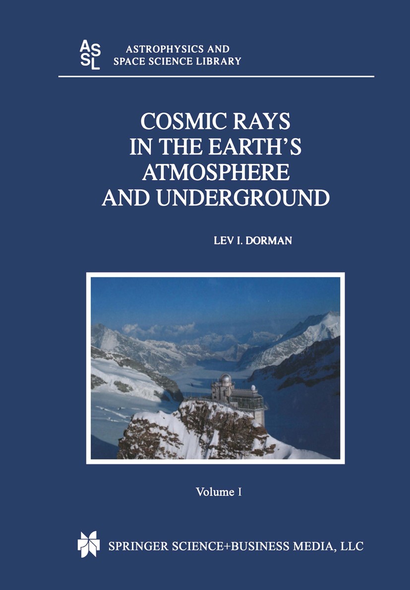 Titlebook: Cosmic Rays in the Earth’s Atmosphere and Underground; Lev I. Dorman Book 2004 Springer Science+Business Media New York 2004 Cloud.Meteoro Titlebook: Cosmic Rays in the Earth’s Atmosphere and Underground; Lev I. Dorman Book 2004 Springer Science+Business Media New York 2004 Cloud.Meteoro