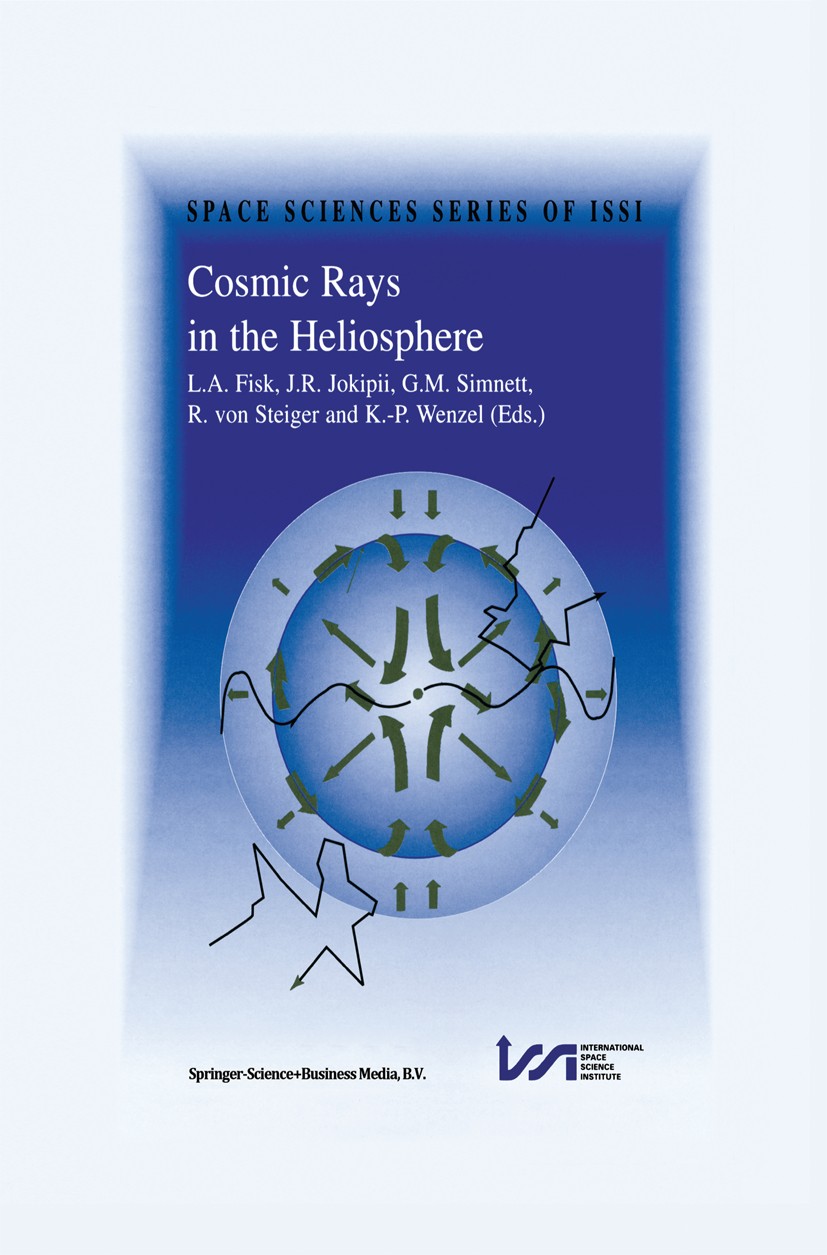 Titlebook: Cosmic Rays in the Heliosphere; Volume Resulting fro L. A. Fisk,J. R. Jokipii,K.-P. Wenzel Book 1998 Springer Science+Business Media Dordre Titlebook: Cosmic Rays in the Heliosphere; Volume Resulting fro L. A. Fisk,J. R. Jokipii,K.-P. Wenzel Book 1998 Springer Science+Business Media Dordre