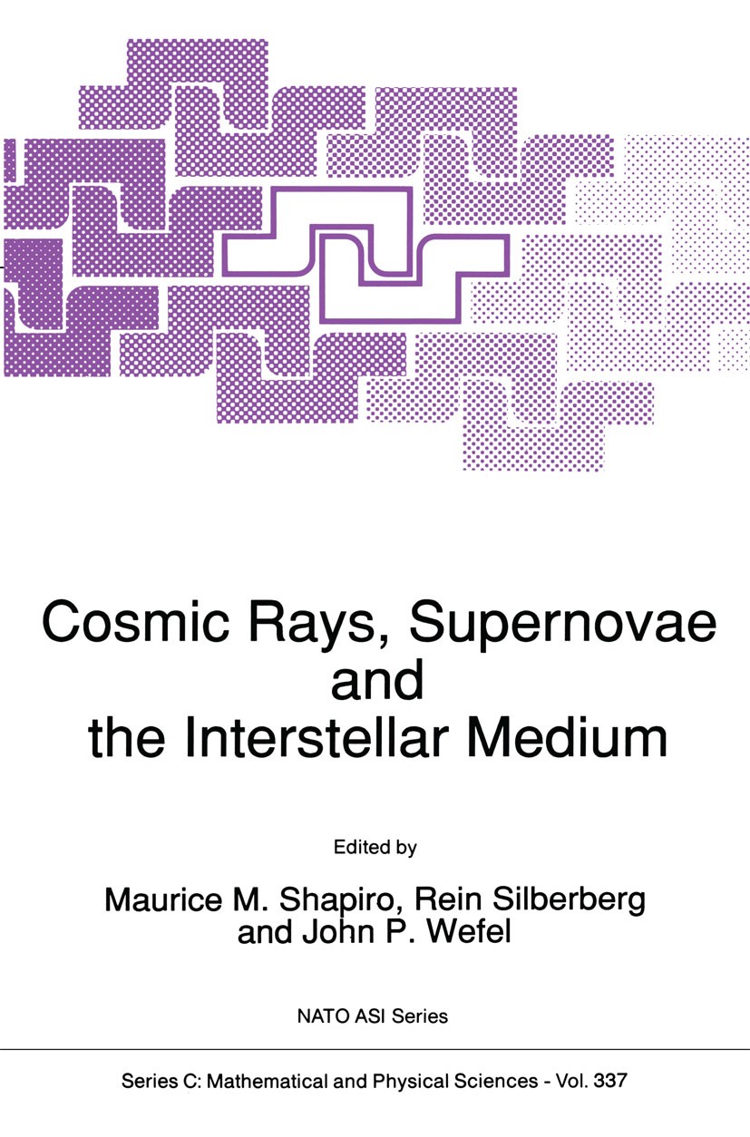 Titlebook: Cosmic Rays, Supernovae and the Interstellar Medium; Maurice M. Shapiro,Rein Silberberg,John P. Wefel Book 1991 Springer Science+Business Titlebook: Cosmic Rays, Supernovae and the Interstellar Medium; Maurice M. Shapiro,Rein Silberberg,John P. Wefel Book 1991 Springer Science+Business