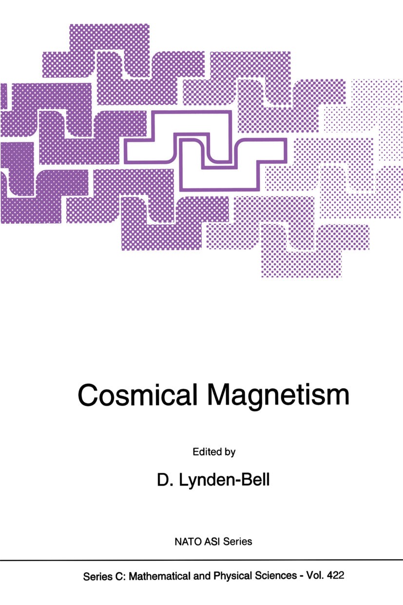 Titlebook: Cosmical Magnetism; D. Lynden-Bell Book 1994 Springer Science+Business Media Dordrecht 1994 Scale.astronomy.magnetosphere.quasar.relativis Titlebook: Cosmical Magnetism; D. Lynden-Bell Book 1994 Springer Science+Business Media Dordrecht 1994 Scale.astronomy.magnetosphere.quasar.relativis