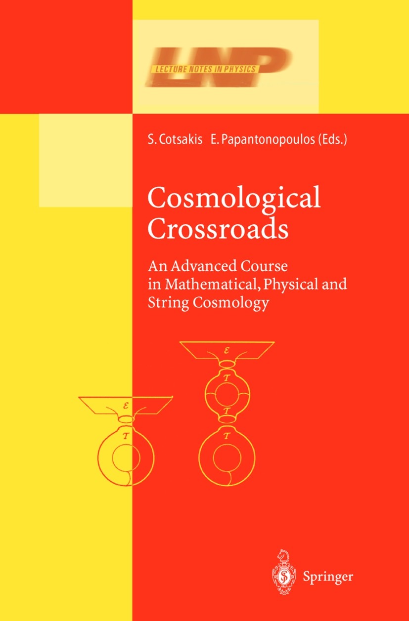Titlebook: Cosmological Crossroads; An Advanced Course i Spiros Cotsakis,Eleftherios Papantonopoulos Textbook 2002 Springer-Verlag Berlin Heidelberg 2 Titlebook: Cosmological Crossroads; An Advanced Course i Spiros Cotsakis,Eleftherios Papantonopoulos Textbook 2002 Springer-Verlag Berlin Heidelberg 2