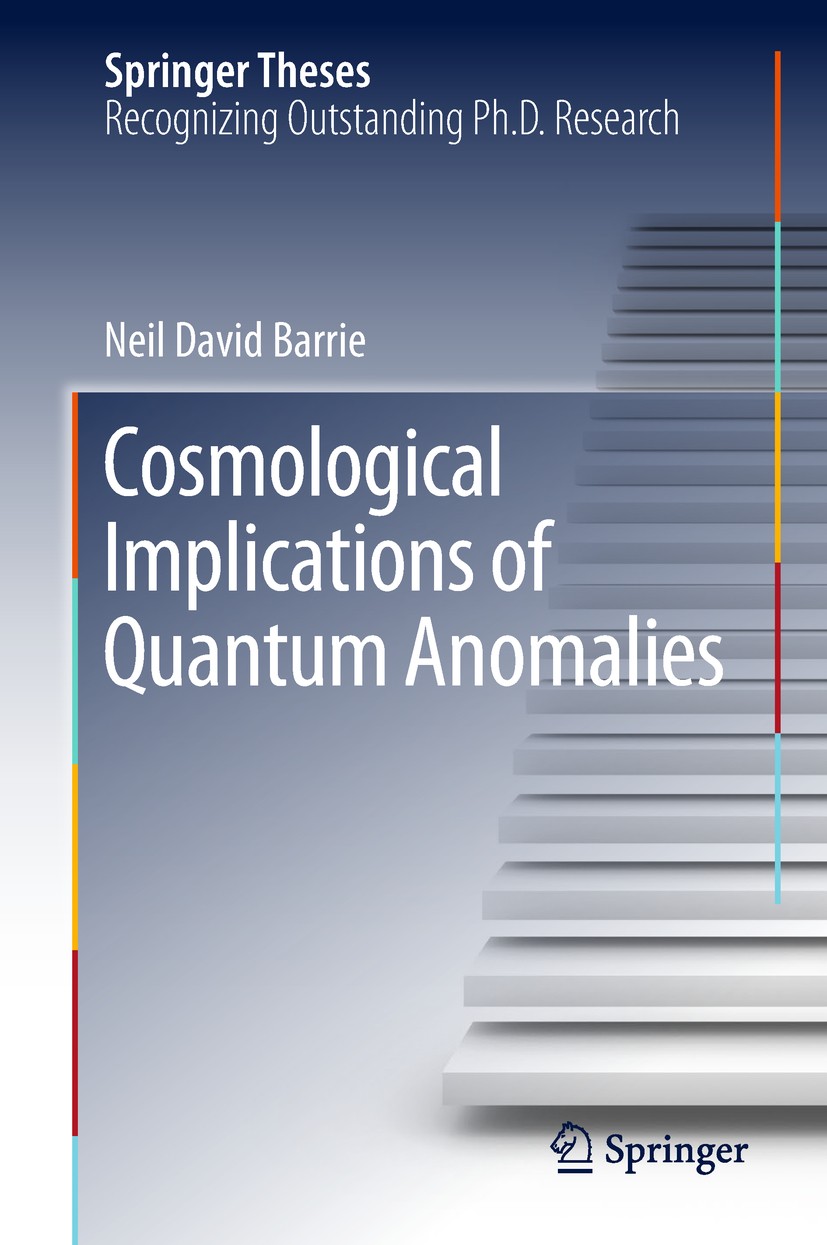 Titlebook: Cosmological Implications of Quantum Anomalies; Neil David Barrie Book 2018 Springer Nature Switzerland AG 2018 Baryogenesis.Cosmological Titlebook: Cosmological Implications of Quantum Anomalies; Neil David Barrie Book 2018 Springer Nature Switzerland AG 2018 Baryogenesis.Cosmological