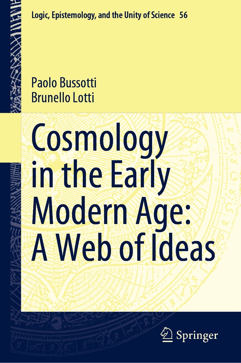 Titlebook: Cosmology in the Early Modern Age: A Web of Ideas; Paolo Bussotti,Brunello Lotti Book 2022 The Editor(s) (if applicable) and The Author(s) Titlebook: Cosmology in the Early Modern Age: A Web of Ideas; Paolo Bussotti,Brunello Lotti Book 2022 The Editor(s) (if applicable) and The Author(s)