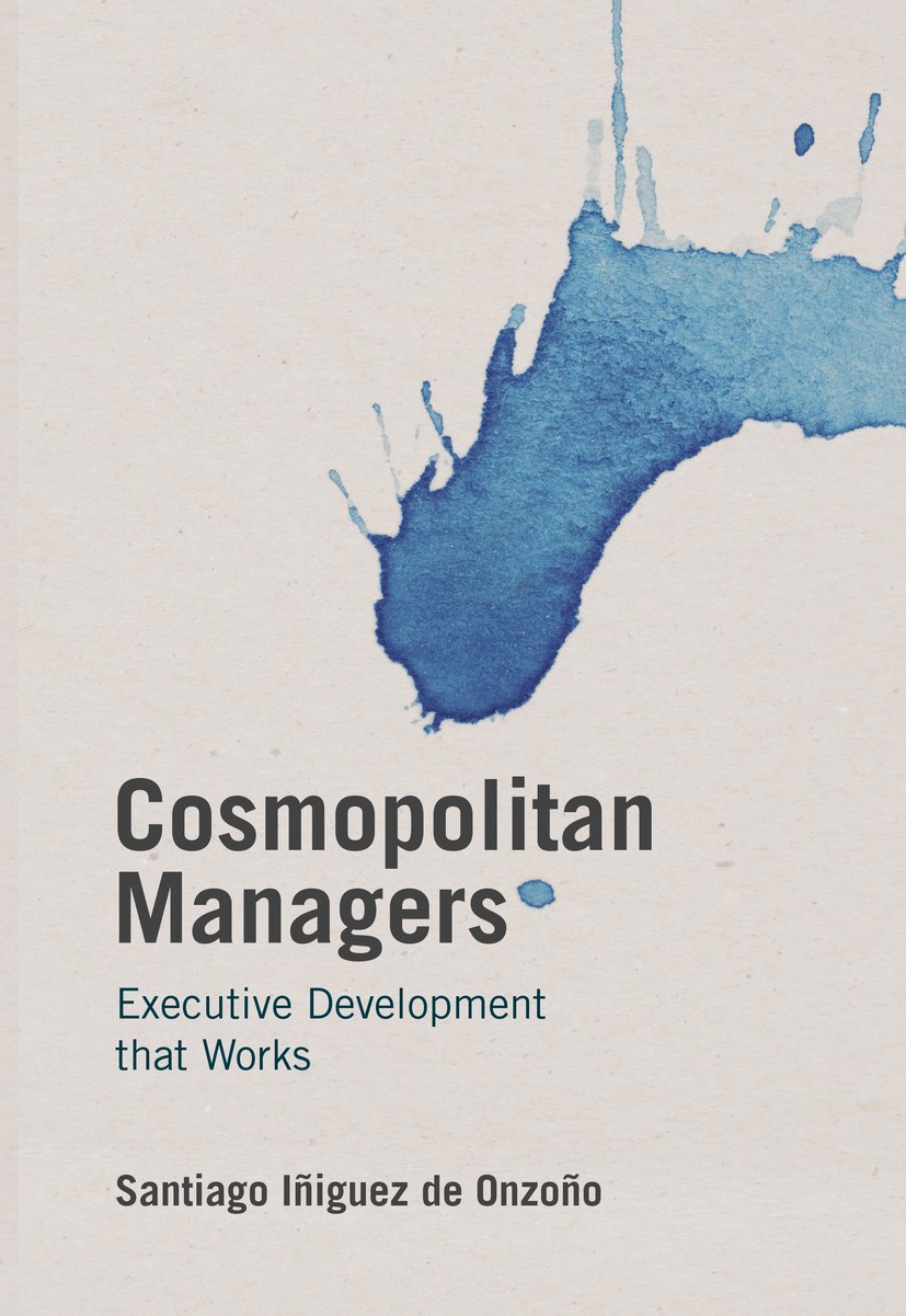 Titlebook: Cosmopolitan Managers; Executive Developmen Santiago Iñiguez de Onzoño Book 2016 The Editor(s) (if applicable) and The Author(s) 2016 execu Titlebook: Cosmopolitan Managers; Executive Developmen Santiago Iñiguez de Onzoño Book 2016 The Editor(s) (if applicable) and The Author(s) 2016 execu