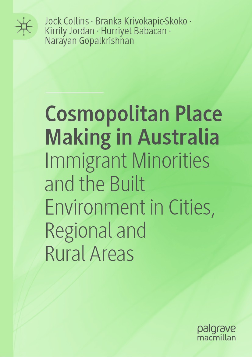 Titlebook: Cosmopolitan Place Making in Australia; Immigrant Minorities Jock Collins,Branka Krivokapic-Skoko,Narayan Gopal Book 2020 The Editor(s) (if Titlebook: Cosmopolitan Place Making in Australia; Immigrant Minorities Jock Collins,Branka Krivokapic-Skoko,Narayan Gopal Book 2020 The Editor(s) (if