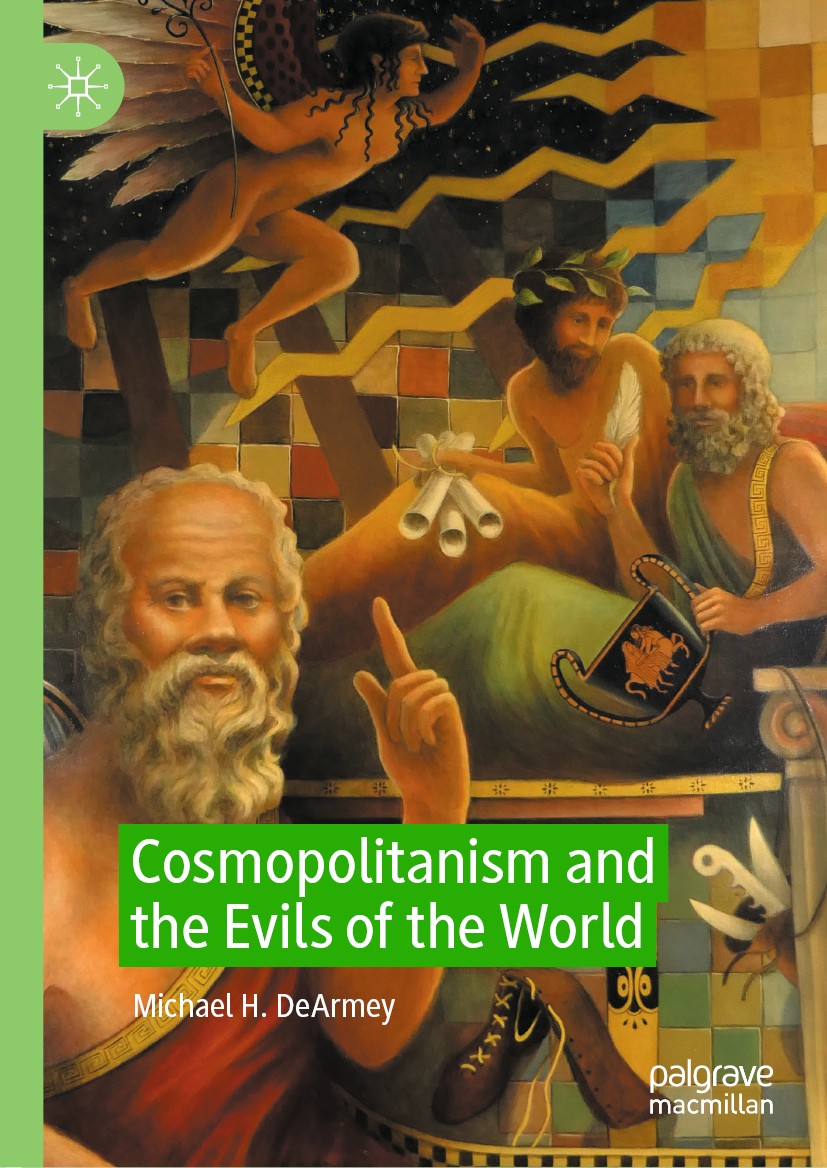 Titlebook: Cosmopolitanism and the Evils of the World; Michael H. DeArmey Book 2020 The Editor(s) (if applicable) and The Author(s), under exclusive Titlebook: Cosmopolitanism and the Evils of the World; Michael H. DeArmey Book 2020 The Editor(s) (if applicable) and The Author(s), under exclusive