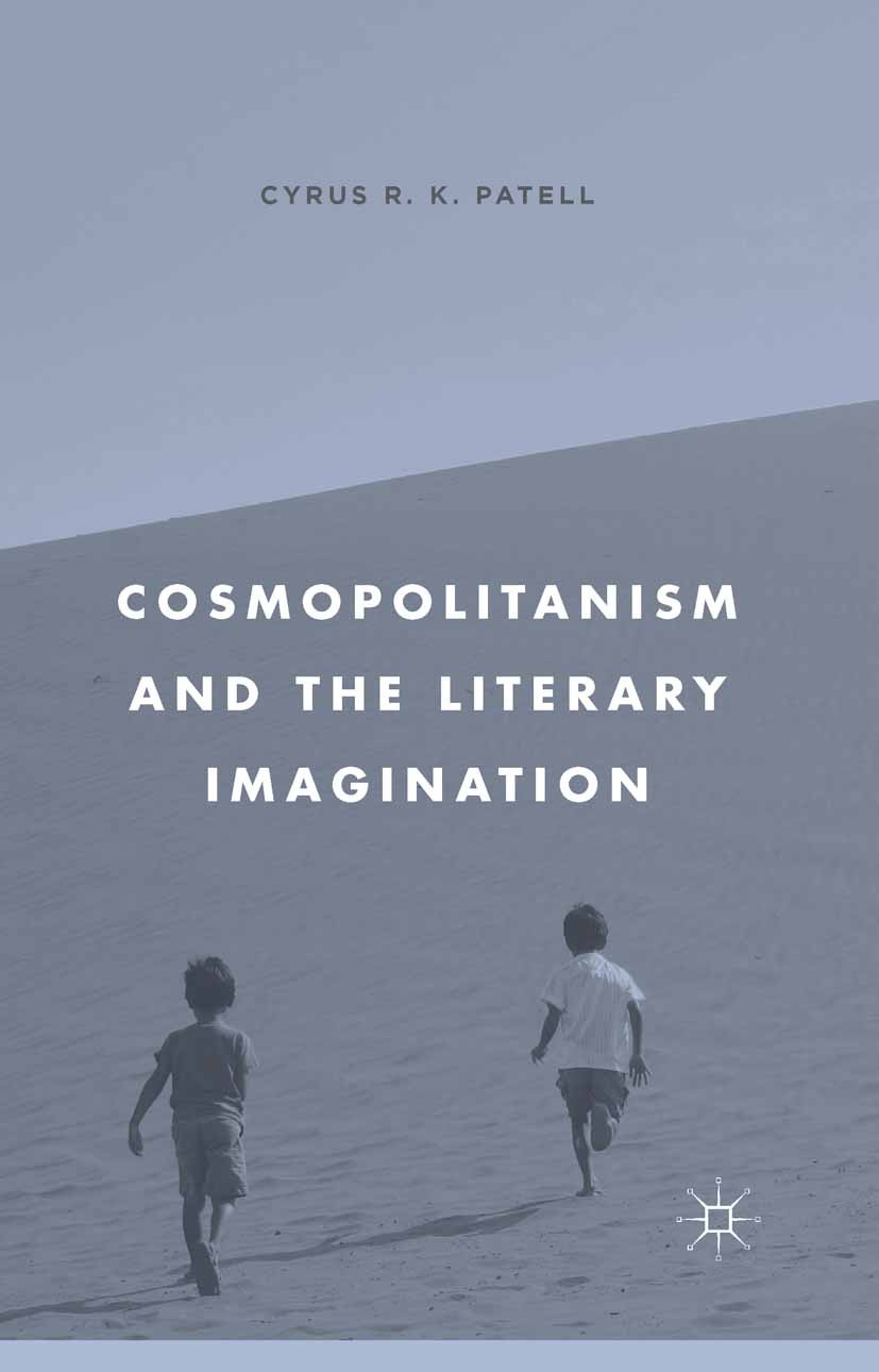 Titlebook: Cosmopolitanism and the Literary Imagination; Cyrus R. K. Patell Book 2015 Cyrus R. K. Patell 2015 Analyse.fiction.Imagination Titlebook: Cosmopolitanism and the Literary Imagination; Cyrus R. K. Patell Book 2015 Cyrus R. K. Patell 2015 Analyse.fiction.Imagination