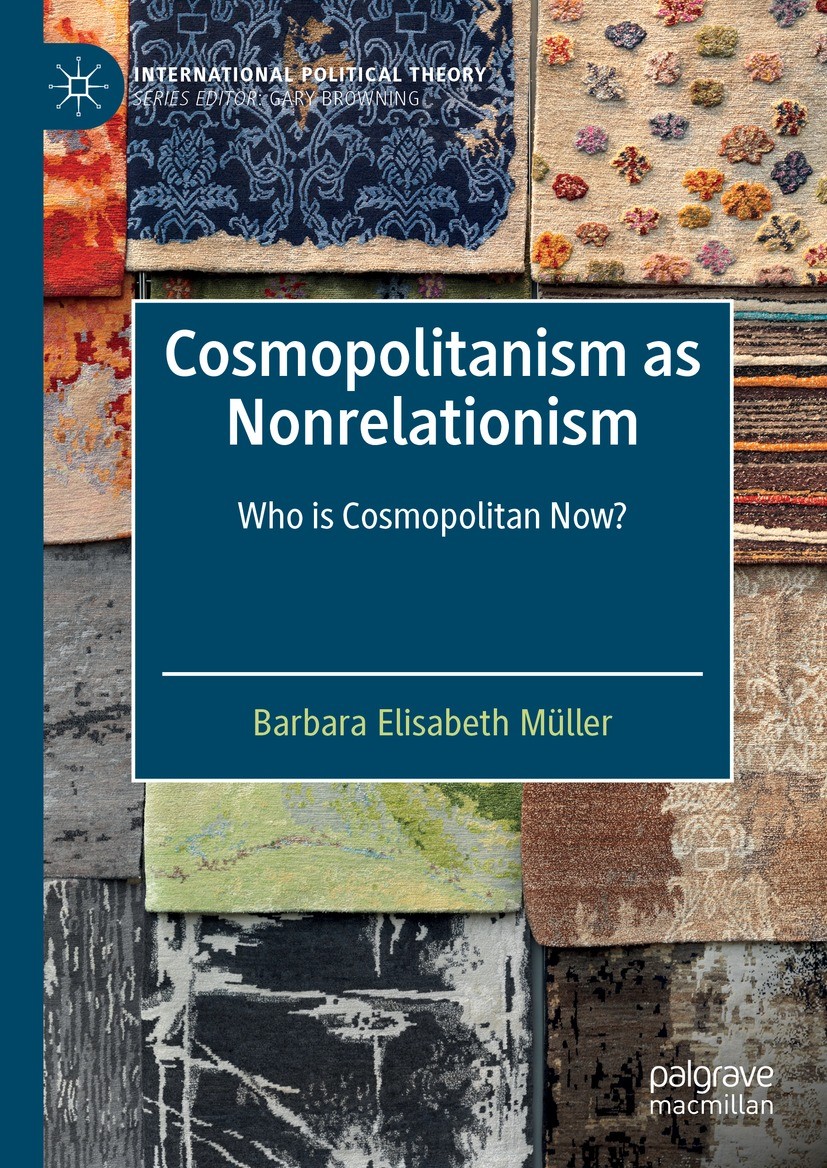 Titlebook: Cosmopolitanism as Nonrelationism; Who is Cosmopolitan Barbara Elisabeth Müller Book 2022 The Editor(s) (if applicable) and The Author(s), Titlebook: Cosmopolitanism as Nonrelationism; Who is Cosmopolitan Barbara Elisabeth Müller Book 2022 The Editor(s) (if applicable) and The Author(s),