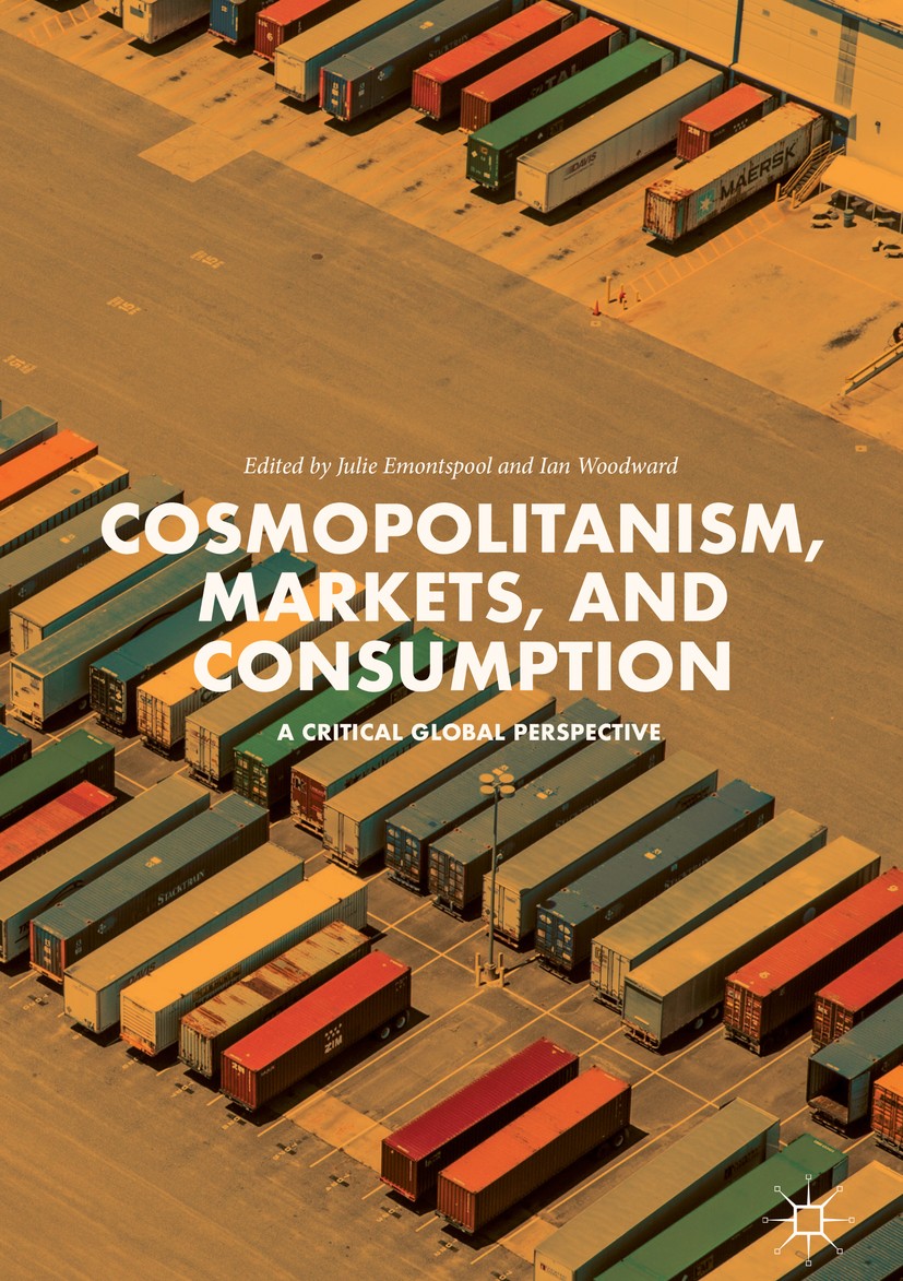 Titlebook: Cosmopolitanism, Markets, and Consumption; A Critical Global Pe Julie Emontspool,Ian Woodward Book 2018 The Editor(s) (if applicable) and T Titlebook: Cosmopolitanism, Markets, and Consumption; A Critical Global Pe Julie Emontspool,Ian Woodward Book 2018 The Editor(s) (if applicable) and T