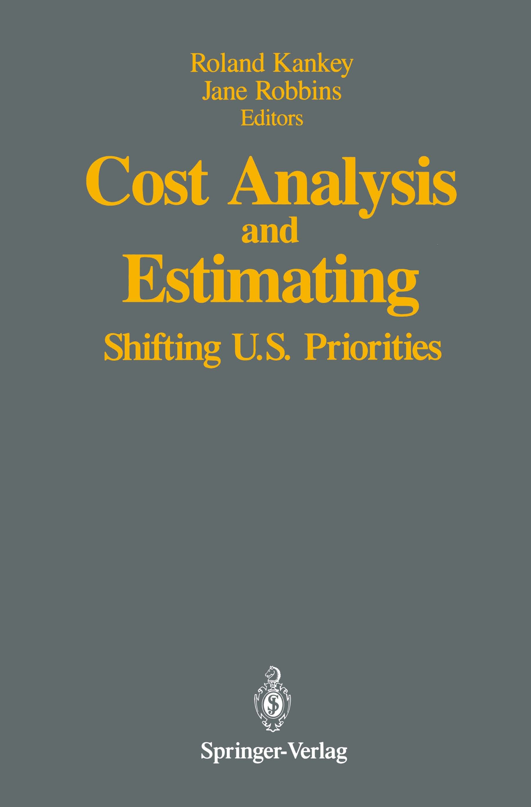 Titlebook: Cost Analysis and Estimating; Shifting U.S. Priori Roland Kankey,Jane Robbins Conference proceedings 1991 Springer-Verlag New York Inc. 199 Titlebook: Cost Analysis and Estimating; Shifting U.S. Priori Roland Kankey,Jane Robbins Conference proceedings 1991 Springer-Verlag New York Inc. 199