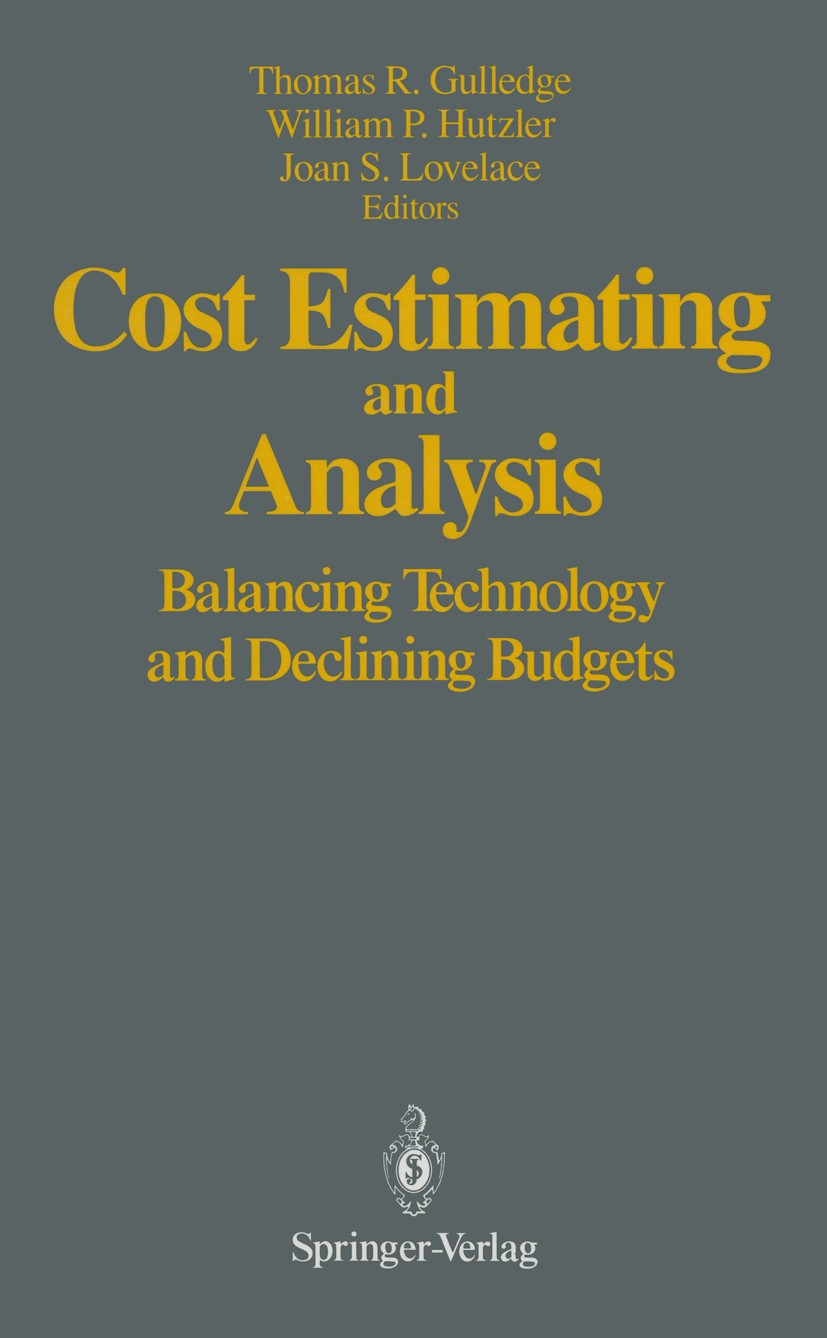Titlebook: Cost Estimating and Analysis; Balancing Technology Thomas R. Gulledge,William P. Hutzler,Joan S. Love Conference proceedings 1992 Springer- Titlebook: Cost Estimating and Analysis; Balancing Technology Thomas R. Gulledge,William P. Hutzler,Joan S. Love Conference proceedings 1992 Springer-
