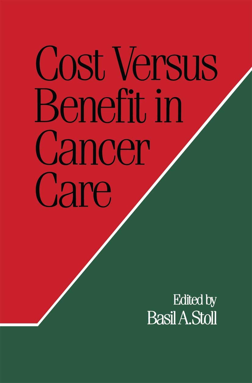 Titlebook: Cost Versus Benefit in Cancer Care; Basil A. Stoll (Honorary Consulting Physician) Textbook 1988Latest edition The Editor and the Contribu Titlebook: Cost Versus Benefit in Cancer Care; Basil A. Stoll (Honorary Consulting Physician) Textbook 1988Latest edition The Editor and the Contribu