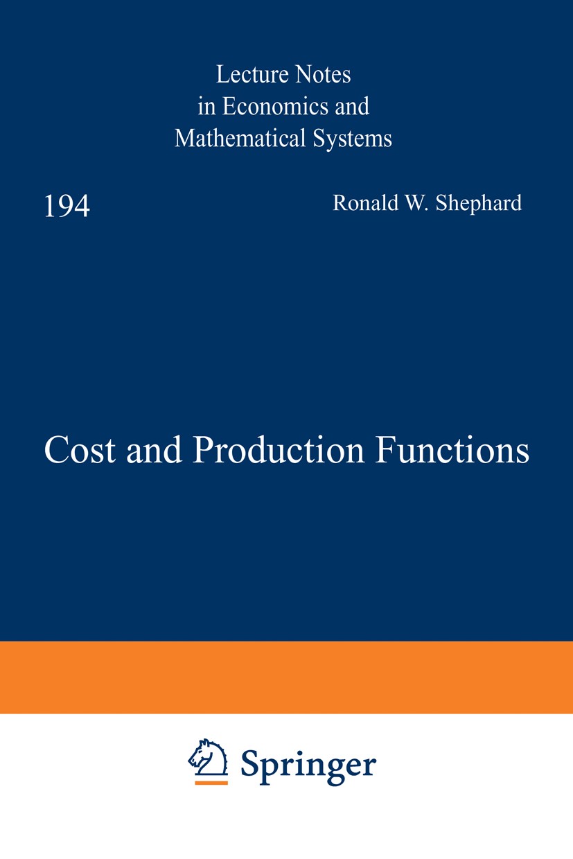 Titlebook: Cost and Production Functions; Ronald W. Shephard Book 1981 Ronald W. Shephard 1981 Cost.Functions.Kosten.Produktionsfunktion.production Titlebook: Cost and Production Functions; Ronald W. Shephard Book 1981 Ronald W. Shephard 1981 Cost.Functions.Kosten.Produktionsfunktion.production