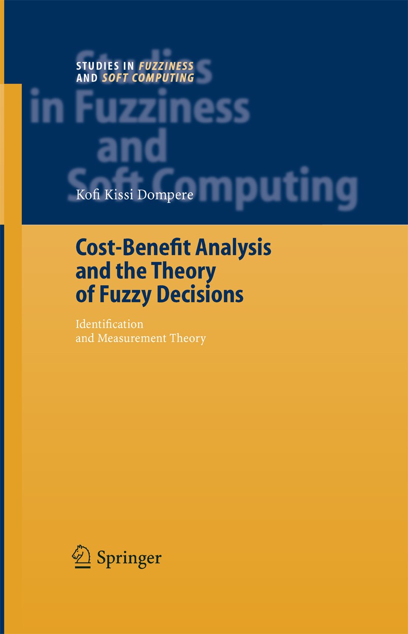 Titlebook: Cost-Benefit Analysis and the Theory of Fuzzy Decisions; Identification and M Kofi Kissi Dompere Book 2004 Springer-Verlag Berlin Heidelber Titlebook: Cost-Benefit Analysis and the Theory of Fuzzy Decisions; Identification and M Kofi Kissi Dompere Book 2004 Springer-Verlag Berlin Heidelber