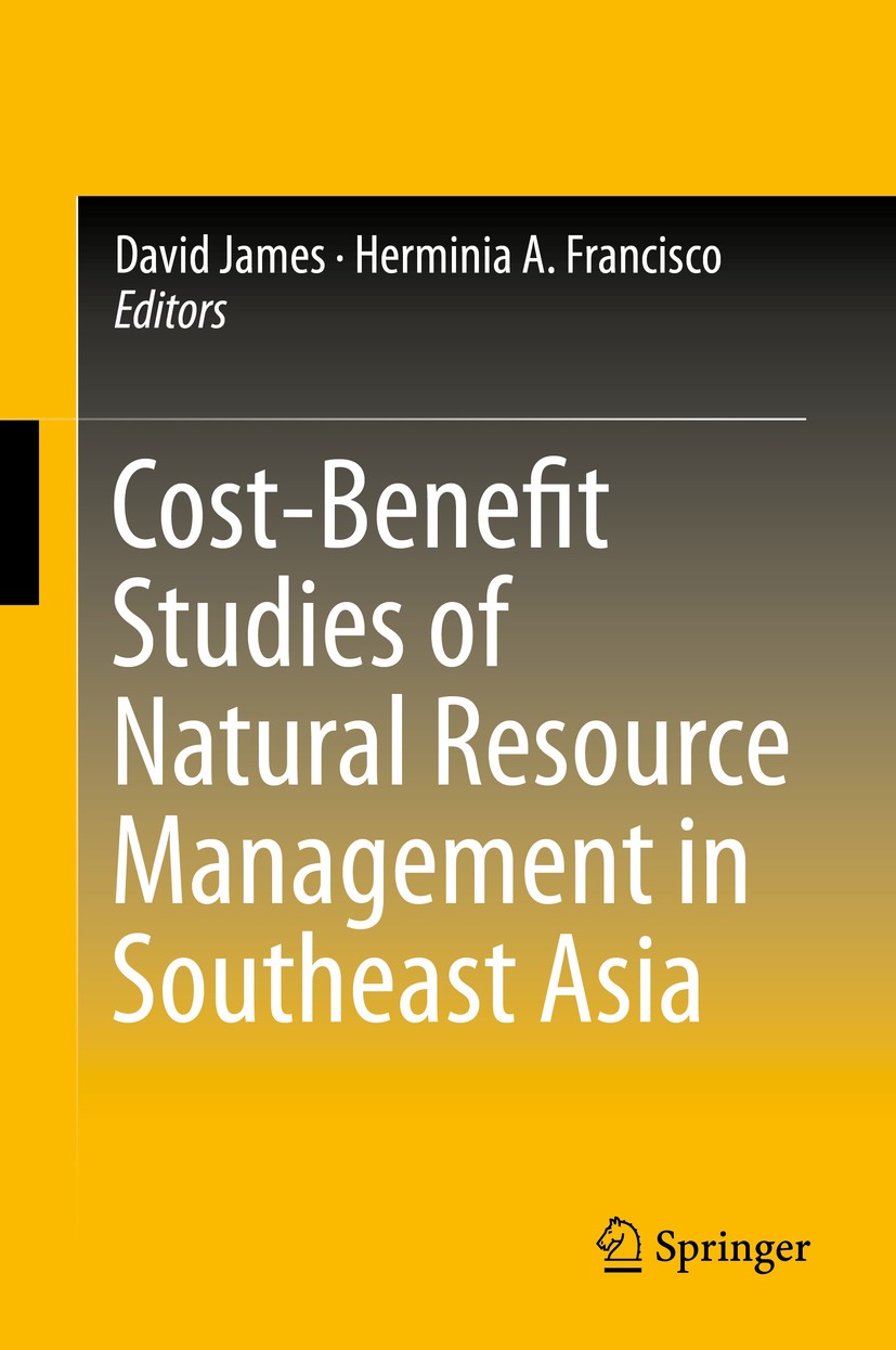 Titlebook: Cost-Benefit Studies of Natural Resource Management in Southeast Asia; David James,Herminia A. Francisco Book 2015 Springer Science+Busine Titlebook: Cost-Benefit Studies of Natural Resource Management in Southeast Asia; David James,Herminia A. Francisco Book 2015 Springer Science+Busine