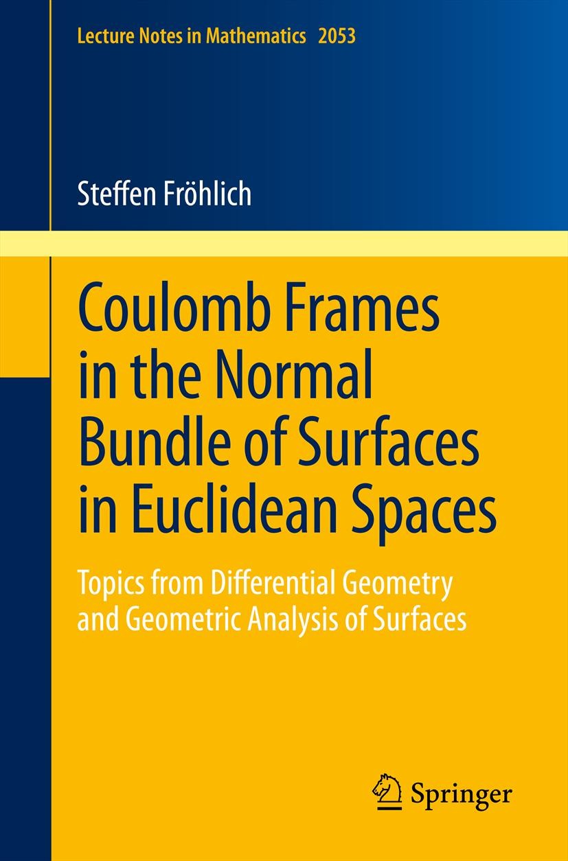Titlebook: Coulomb Frames in the Normal Bundle of Surfaces in Euclidean Spaces; Topics from Differen Steffen Fröhlich Book 2012 Springer-Verlag Berlin Titlebook: Coulomb Frames in the Normal Bundle of Surfaces in Euclidean Spaces; Topics from Differen Steffen Fröhlich Book 2012 Springer-Verlag Berlin