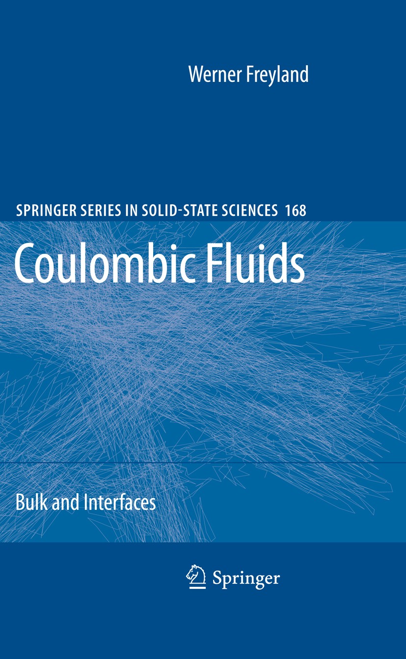 Titlebook: Coulombic Fluids; Bulk and Interfaces Werner Freyland Book 2011 Springer-Verlag Berlin Heidelberg 2011 coulombic fluids.electronic and inte Titlebook: Coulombic Fluids; Bulk and Interfaces Werner Freyland Book 2011 Springer-Verlag Berlin Heidelberg 2011 coulombic fluids.electronic and inte
