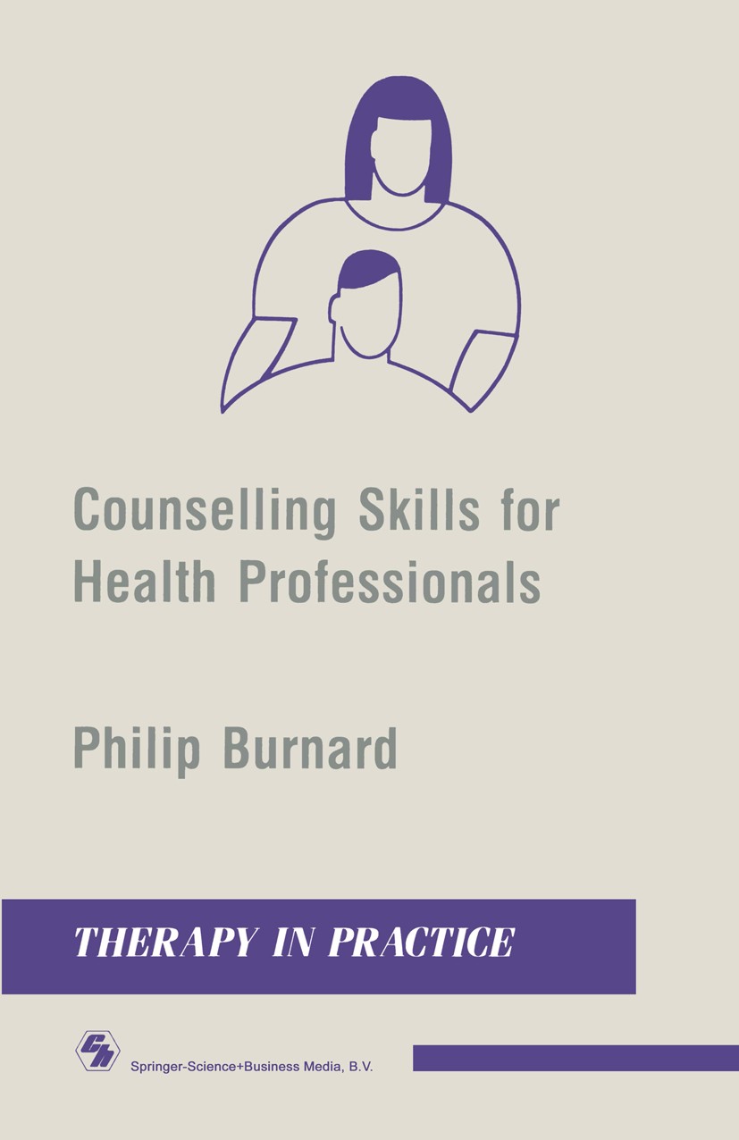 Titlebook: Counselling Skills for Health Professionals; Philip Burnard Book 1989 Philip Burnard 1989 Abstract.counseling.gender.health.information.kn Titlebook: Counselling Skills for Health Professionals; Philip Burnard Book 1989 Philip Burnard 1989 Abstract.counseling.gender.health.information.kn