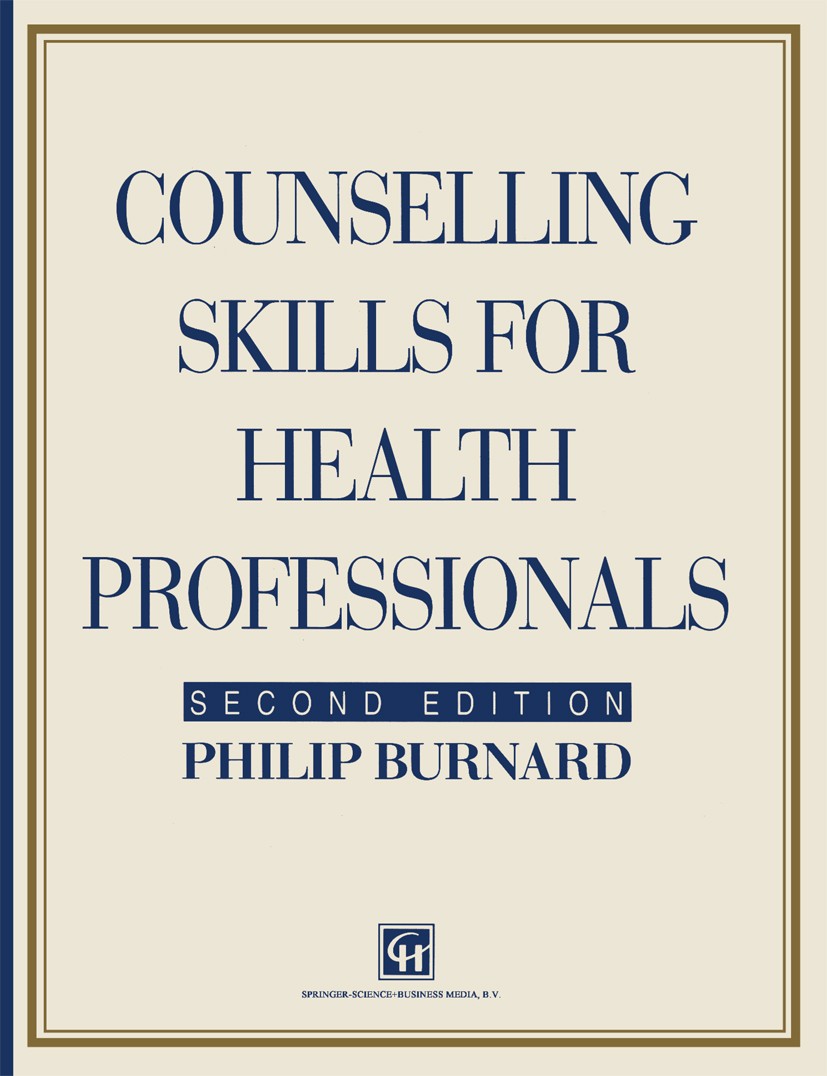 Titlebook: Counselling Skills for Health Professionals; Philip Burnard Book 1994 Philip Burnard 1994 awareness.care.counseling.exercise.health.learni Titlebook: Counselling Skills for Health Professionals; Philip Burnard Book 1994 Philip Burnard 1994 awareness.care.counseling.exercise.health.learni