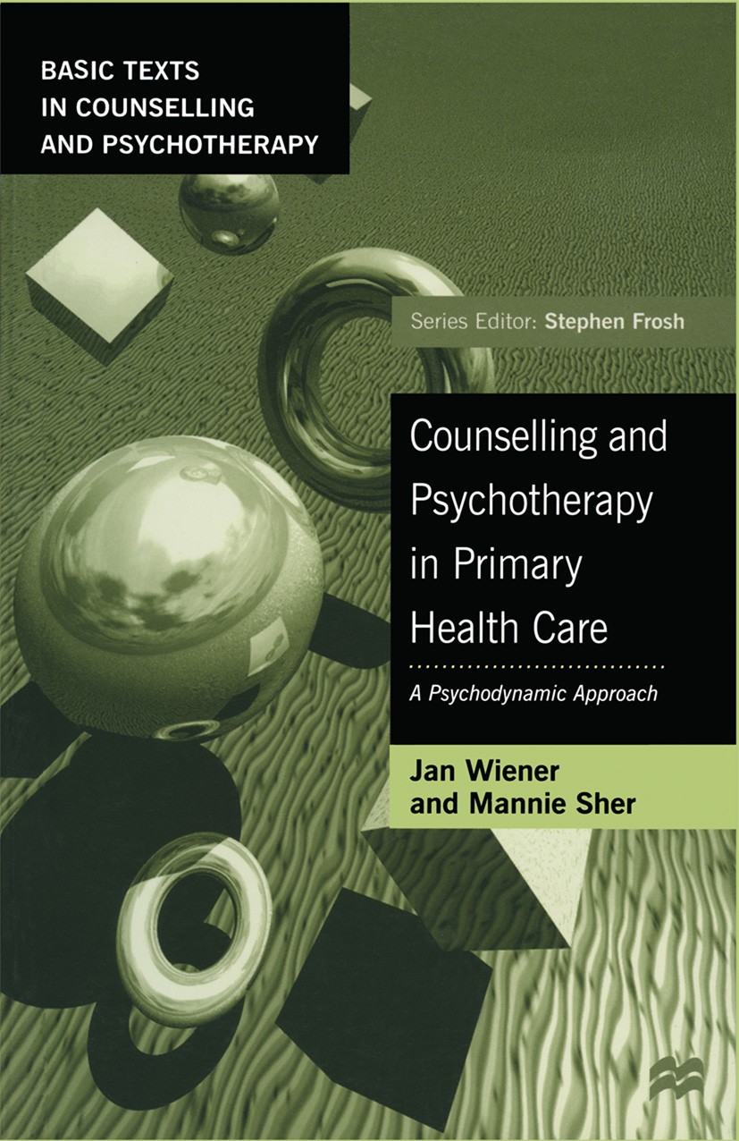 Titlebook: Counselling and Psychotherapy in Primary Health Care; A Psychodynamic Appr Jan Wiener,Mannie Sher Textbook 1998Latest edition Jan Wiener an Titlebook: Counselling and Psychotherapy in Primary Health Care; A Psychodynamic Appr Jan Wiener,Mannie Sher Textbook 1998Latest edition Jan Wiener an