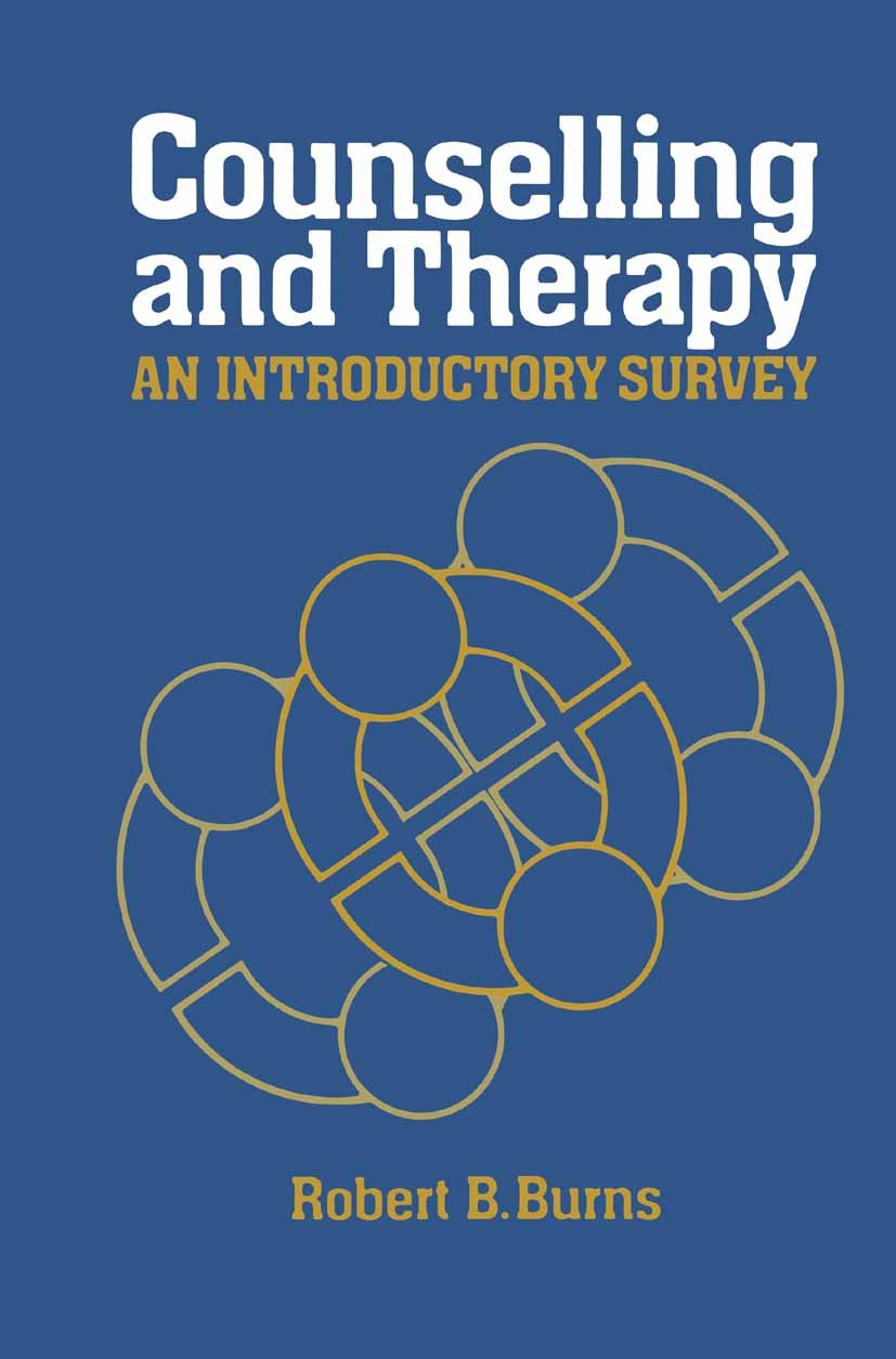 Titlebook: Counselling and Therapy; An Introductory Surv Robert B. Burns Book 1983 R. B. Burns 1983 counseling Titlebook: Counselling and Therapy; An Introductory Surv Robert B. Burns Book 1983 R. B. Burns 1983 counseling
