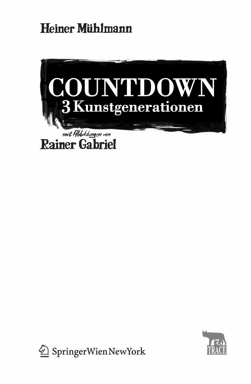 Titlebook: Countdown – 3 Kunstgenerationen; Mit Abbildungen von  Heiner Mühlmann Book 2008Latest edition Springer-Verlag Vienna 2008 Evolution.Kulturg