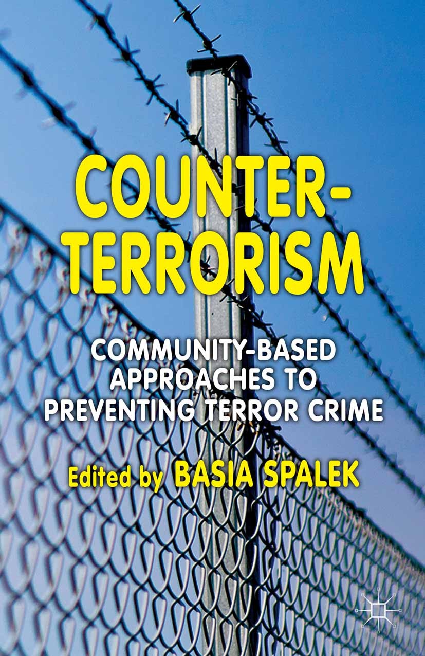 Titlebook: Counter-Terrorism; Community-Based Appr Basia Spalek Book 2012 Palgrave Macmillan, a division of Macmillan Publishers Limited 2012 Criminol Titlebook: Counter-Terrorism; Community-Based Appr Basia Spalek Book 2012 Palgrave Macmillan, a division of Macmillan Publishers Limited 2012 Criminol