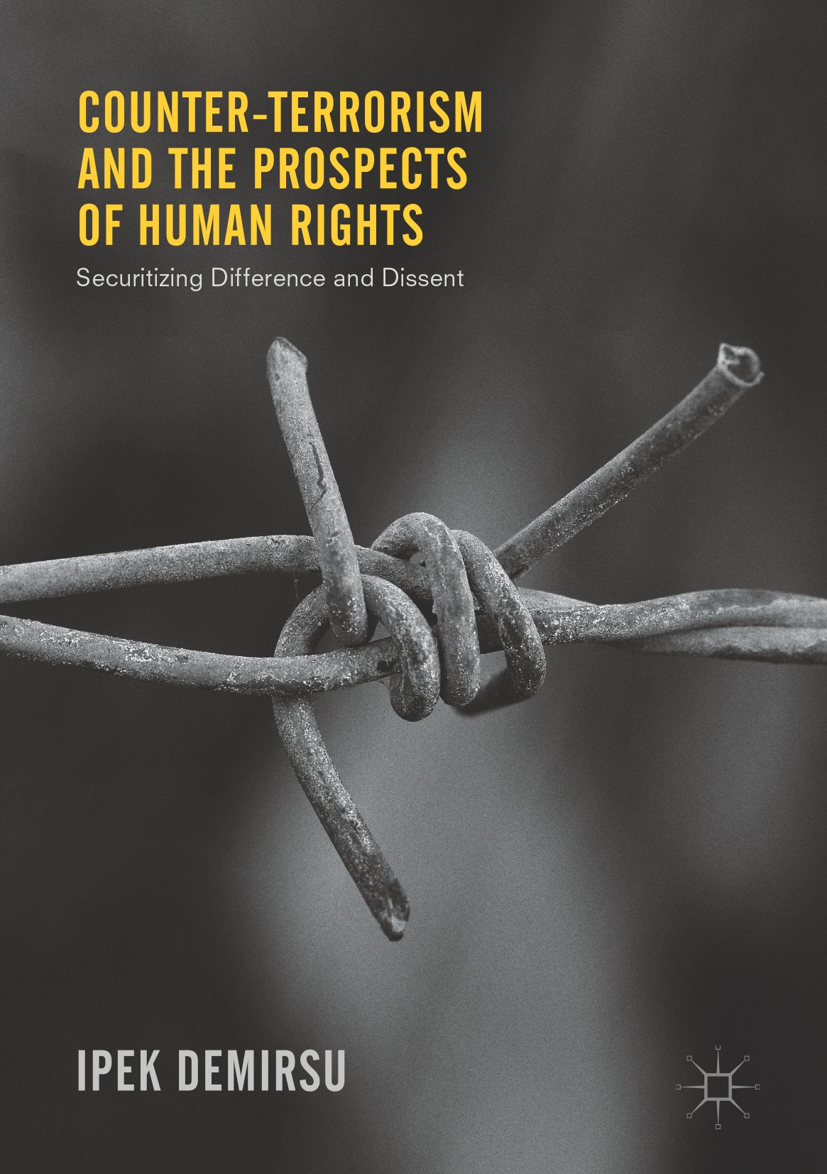 Titlebook: Counter-terrorism and the Prospects of Human Rights; Securitizing Differe Ipek Demirsu Book 2017 The Editor(s) (if applicable) and The Auth Titlebook: Counter-terrorism and the Prospects of Human Rights; Securitizing Differe Ipek Demirsu Book 2017 The Editor(s) (if applicable) and The Auth
