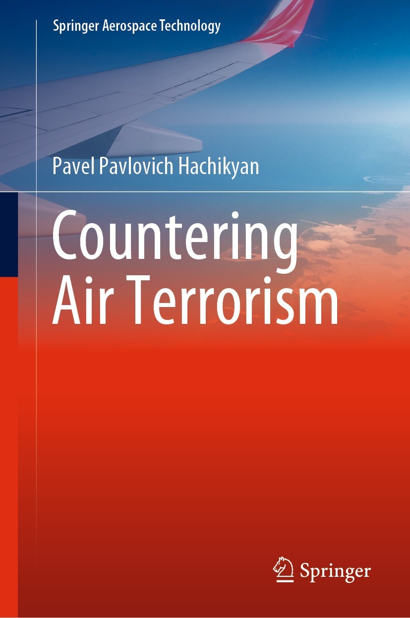 Titlebook: Countering Air Terrorism; Pavel Pavlovich Hachikyan Book 2022 The Editor(s) (if applicable) and The Author(s), under exclusive license to Titlebook: Countering Air Terrorism; Pavel Pavlovich Hachikyan Book 2022 The Editor(s) (if applicable) and The Author(s), under exclusive license to