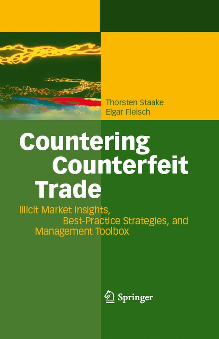 Titlebook: Countering Counterfeit Trade; Illicit Market Insig Thorsten Staake,Elgar Fleisch Book 2008 Springer-Verlag Berlin Heidelberg 2008 Protectio Titlebook: Countering Counterfeit Trade; Illicit Market Insig Thorsten Staake,Elgar Fleisch Book 2008 Springer-Verlag Berlin Heidelberg 2008 Protectio