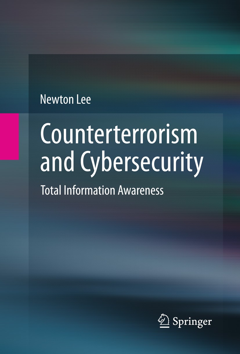 Titlebook: Counterterrorism and Cybersecurity; Total Information Aw Newton Lee Book 20131st edition Springer Science+Business Media New York 2013 coun Titlebook: Counterterrorism and Cybersecurity; Total Information Aw Newton Lee Book 20131st edition Springer Science+Business Media New York 2013 coun