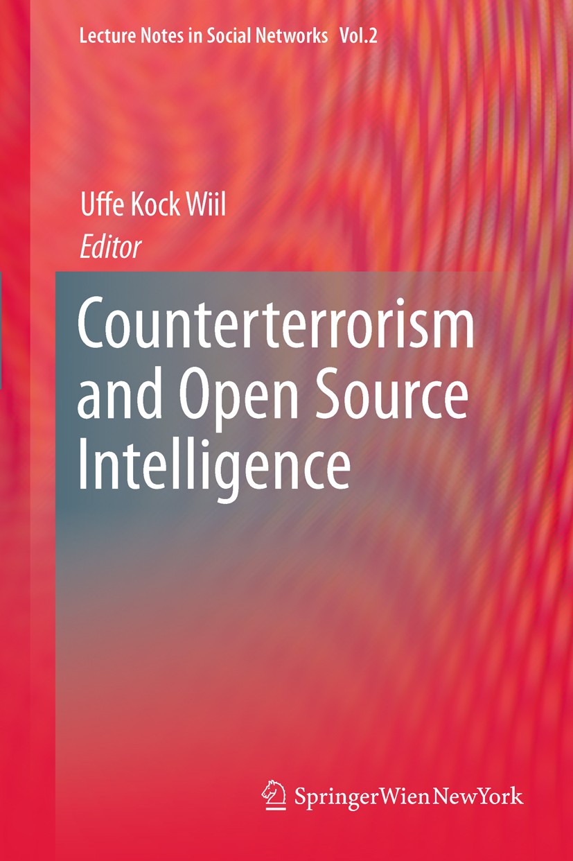 Titlebook: Counterterrorism and Open Source Intelligence; Uffe Kock Wiil Book 2011 Springer-Verlag/Wien 2011 Counterterrorism.Data Mining.Open Source Titlebook: Counterterrorism and Open Source Intelligence; Uffe Kock Wiil Book 2011 Springer-Verlag/Wien 2011 Counterterrorism.Data Mining.Open Source
