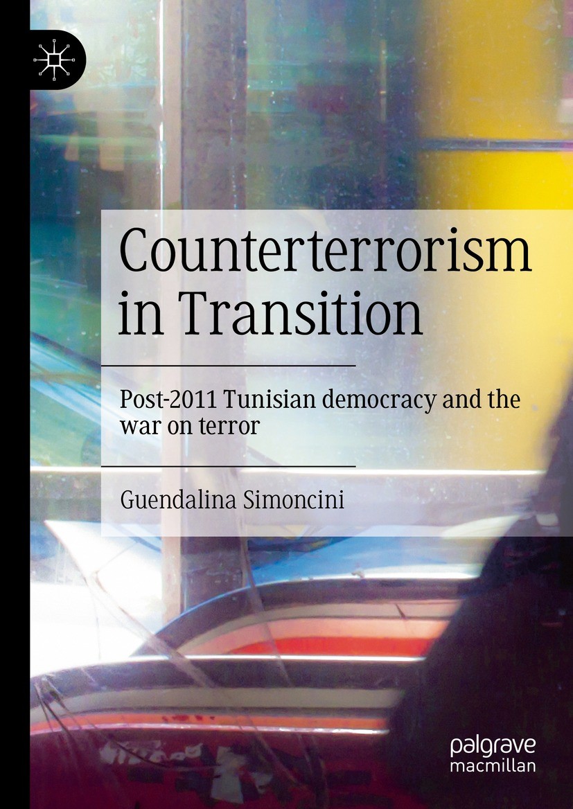Titlebook: Counterterrorism in Transition; Post-2011 Tunisian d Guendalina Simoncini Book 2024 The Editor(s) (if applicable) and The Author(s), under Titlebook: Counterterrorism in Transition; Post-2011 Tunisian d Guendalina Simoncini Book 2024 The Editor(s) (if applicable) and The Author(s), under