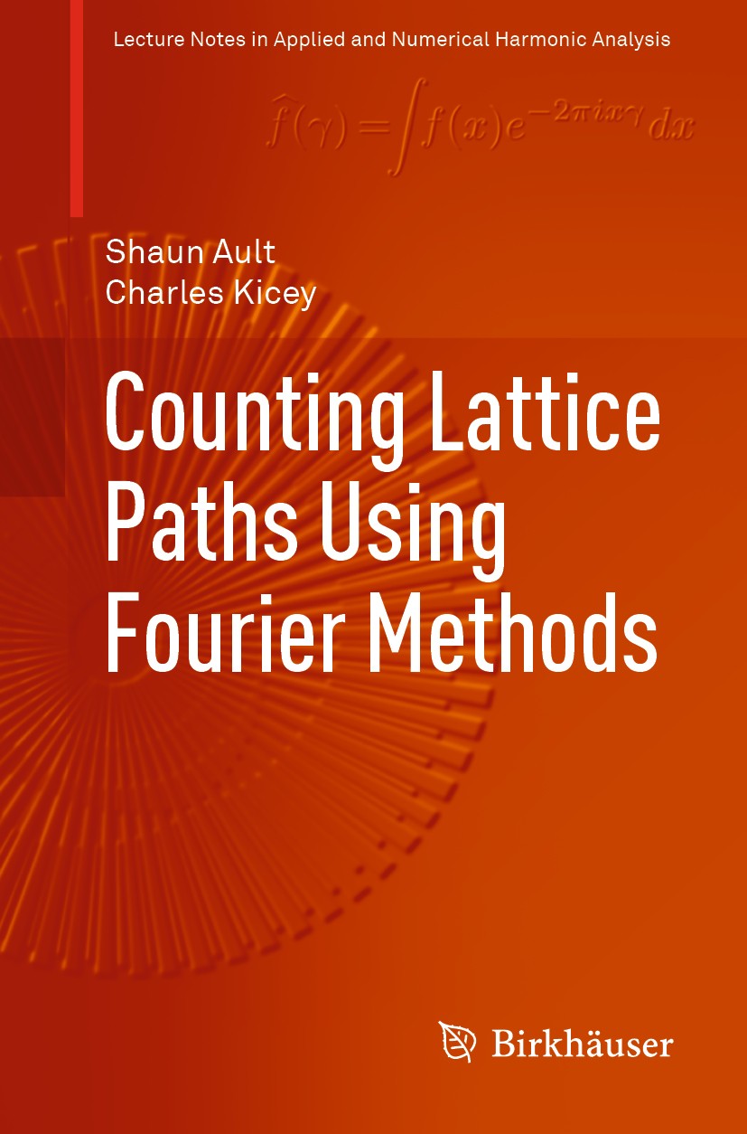 Titlebook: Counting Lattice Paths Using Fourier Methods; Shaun Ault,Charles Kicey Book 2019 Springer Nature Switzerland AG 2019 Lattice Path.Discrete Titlebook: Counting Lattice Paths Using Fourier Methods; Shaun Ault,Charles Kicey Book 2019 Springer Nature Switzerland AG 2019 Lattice Path.Discrete