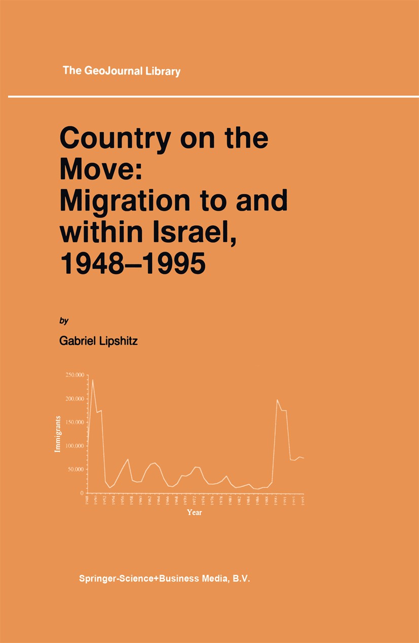 Titlebook: Country on the Move: Migration to and within Israel, 1948–1995; Gabriel Lipshitz Book 1998 Springer Nature B.V. 1998 Absorption.Asia.Immig Titlebook: Country on the Move: Migration to and within Israel, 1948–1995; Gabriel Lipshitz Book 1998 Springer Nature B.V. 1998 Absorption.Asia.Immig