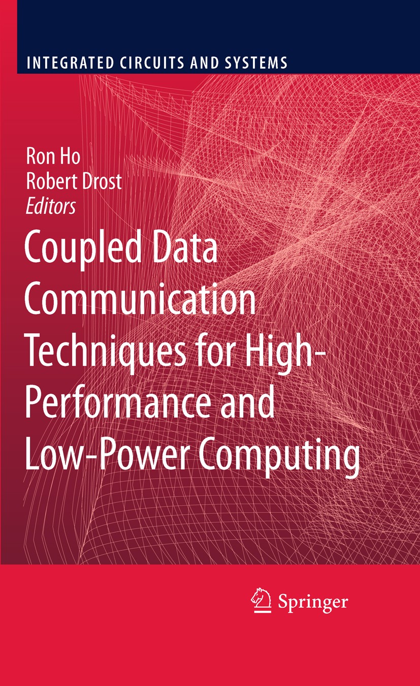 Titlebook: Coupled Data Communication Techniques for High-Performance and Low-Power Computing; Ron Ho,Robert Drost Book 2010 Springer-Verlag US 2010 Titlebook: Coupled Data Communication Techniques for High-Performance and Low-Power Computing; Ron Ho,Robert Drost Book 2010 Springer-Verlag US 2010