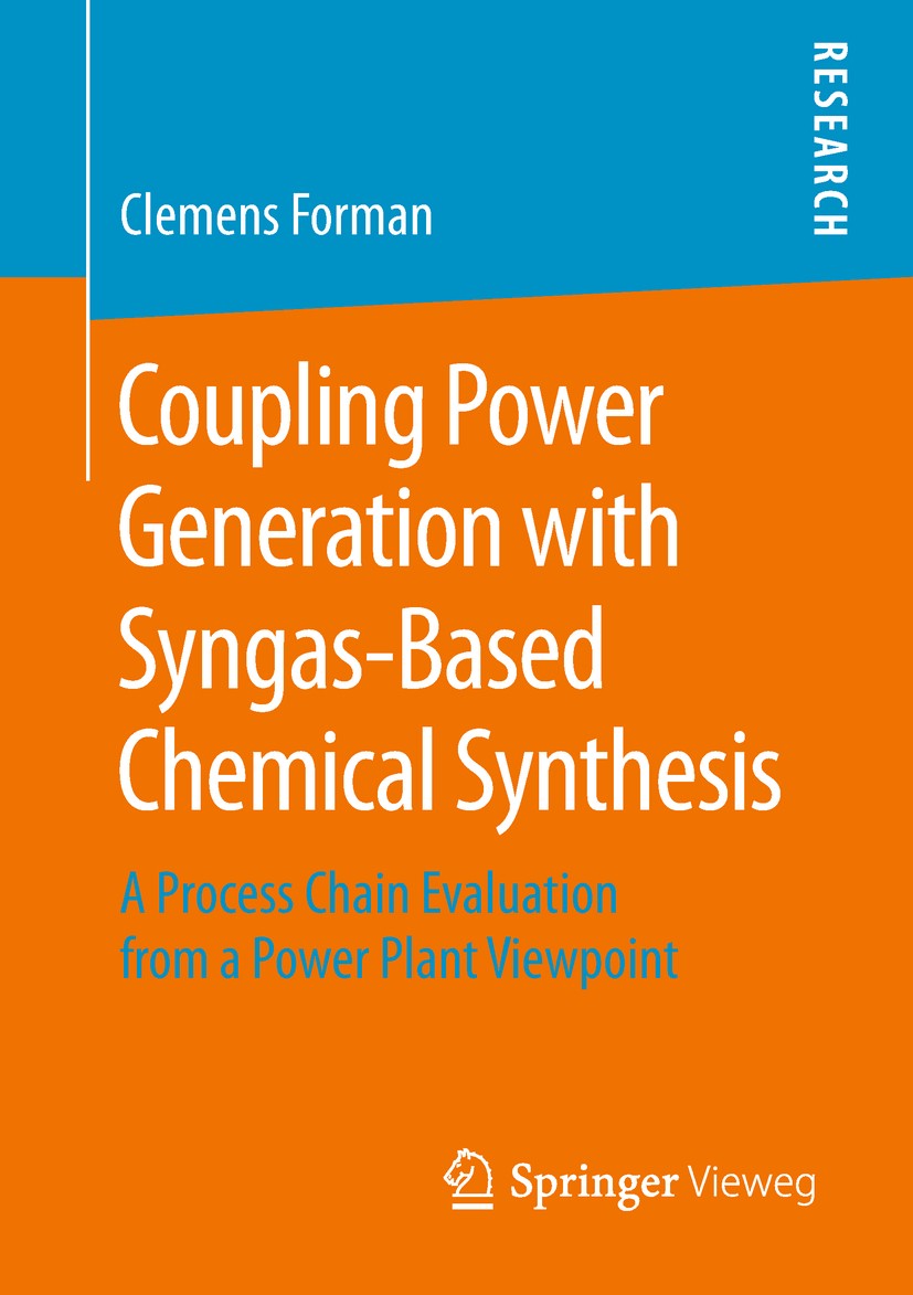 Titlebook: Coupling Power Generation with Syngas-Based Chemical Synthesis; A Process Chain Eval Clemens Forman Book 2019 Springer Fachmedien Wiesbaden Titlebook: Coupling Power Generation with Syngas-Based Chemical Synthesis; A Process Chain Eval Clemens Forman Book 2019 Springer Fachmedien Wiesbaden