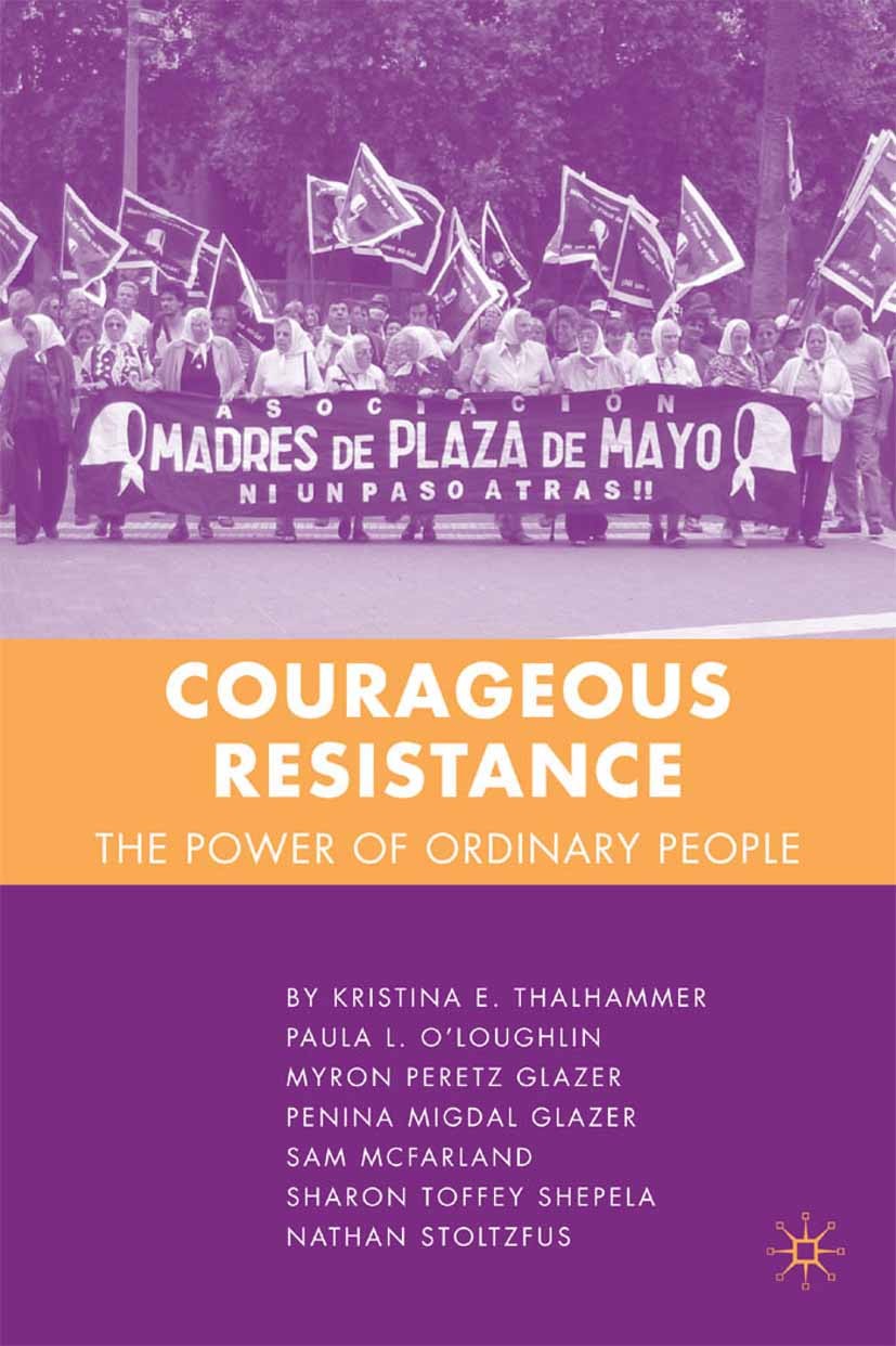 Titlebook: Courageous Resistance; The Power of Ordinar Kristina E. Thalhammer,Paula L. O’Loughlin,Nathan Book 2007 Kristina E. Thalhammer et al. 2007 Titlebook: Courageous Resistance; The Power of Ordinar Kristina E. Thalhammer,Paula L. O’Loughlin,Nathan Book 2007 Kristina E. Thalhammer et al. 2007