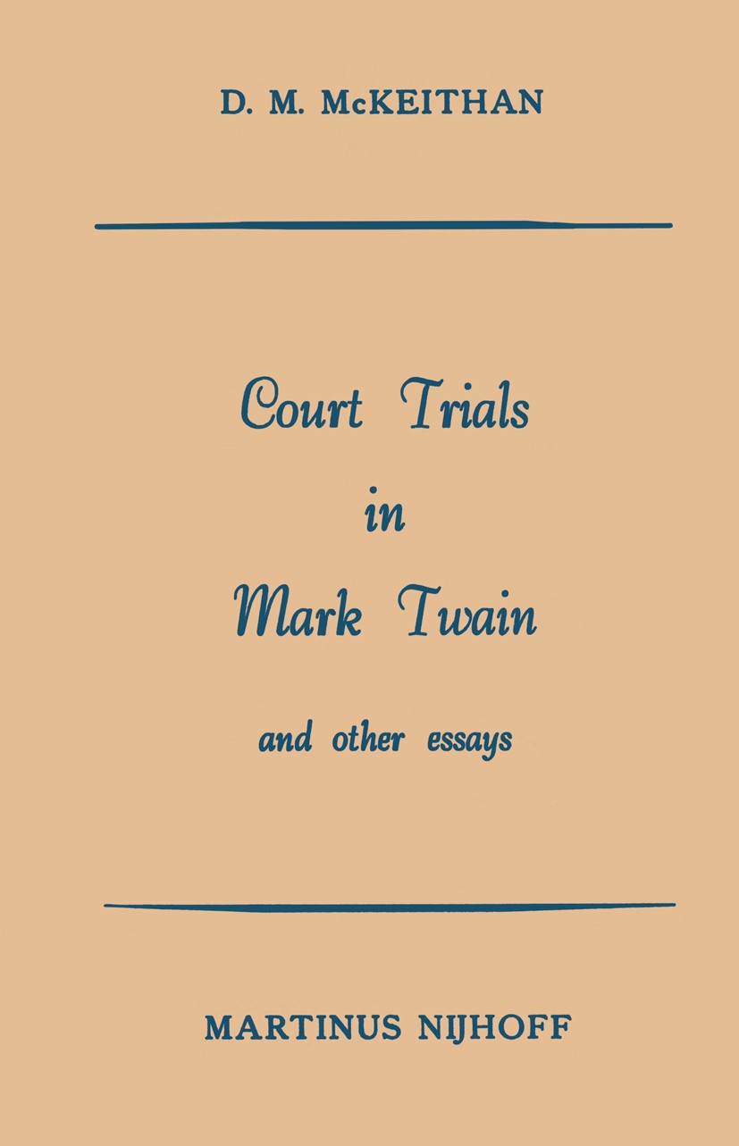 Titlebook: Court Trials in Mark Twain and other Essays; D. M. McKeithan Book 1958 Martinus Nijhoff, The Hague, Netherlands 1958 English Titlebook: Court Trials in Mark Twain and other Essays; D. M. McKeithan Book 1958 Martinus Nijhoff, The Hague, Netherlands 1958 English
