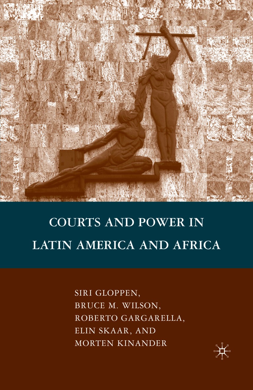 Titlebook: Courts and Power in Latin America and Africa; Siri Gloppen,Bruce M. Wilson,Morten Kinander Book 2010 Palgrave Macmillan, a division of Nat Titlebook: Courts and Power in Latin America and Africa; Siri Gloppen,Bruce M. Wilson,Morten Kinander Book 2010 Palgrave Macmillan, a division of Nat
