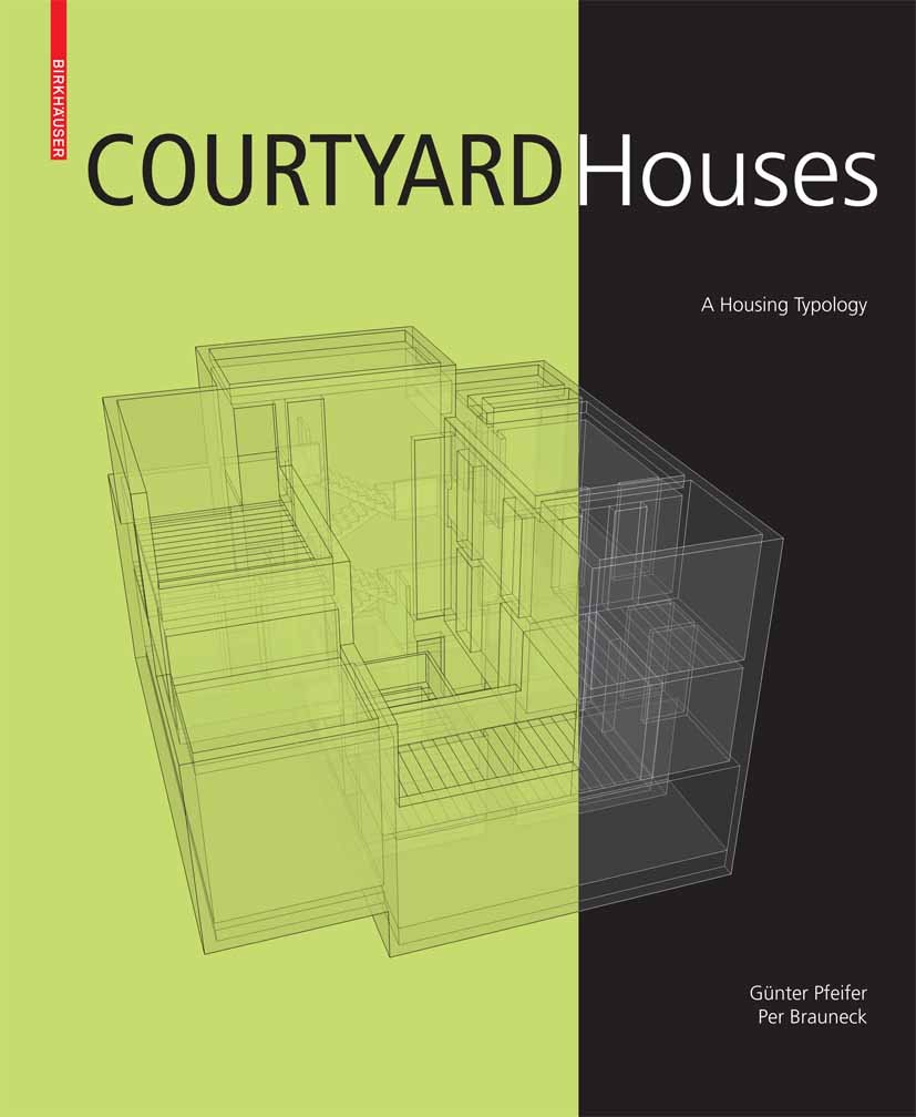 Titlebook: Courtyard Houses; A Housing Typology Günter Pfeifer,Per Brauneck Book 2008Latest edition Birkhäuser Basel 2008 Buildings.Courtyard house.Ho Titlebook: Courtyard Houses; A Housing Typology Günter Pfeifer,Per Brauneck Book 2008Latest edition Birkhäuser Basel 2008 Buildings.Courtyard house.Ho
